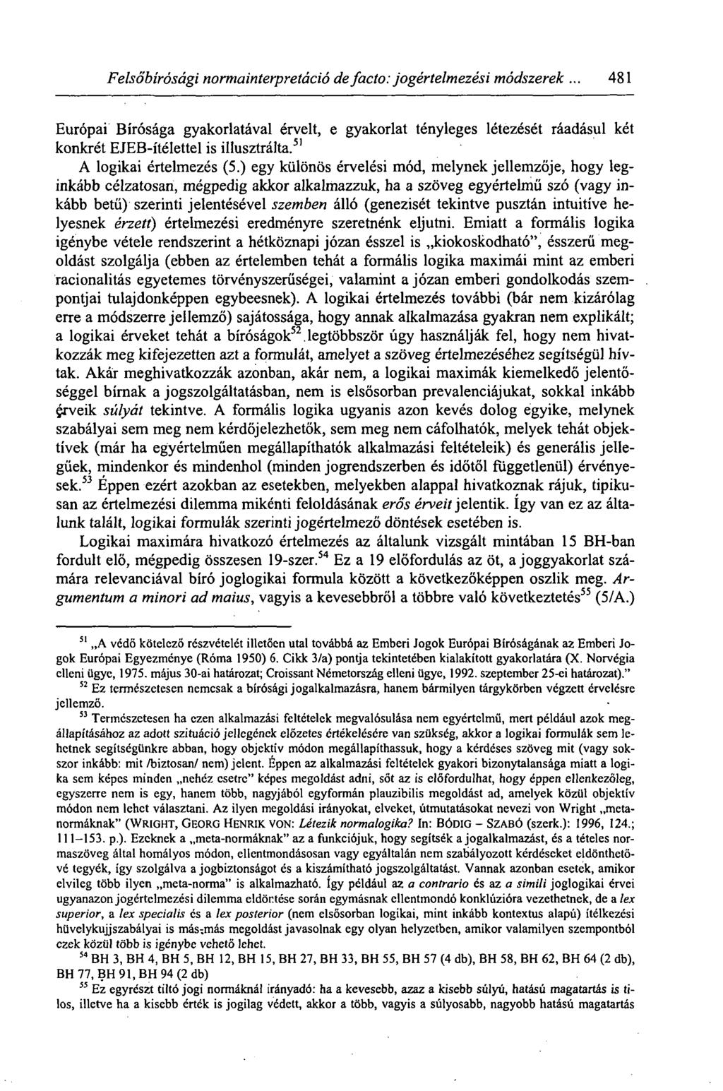 Felsőbírósági normainterpretáció de facto: jogértelmezési módszerek... 481 Európai Bírósága gyakorlatával érvelt, e gyakorlat tényleges létezését ráadásul két konkrét EJEB-ítélettel is illusztrálta.