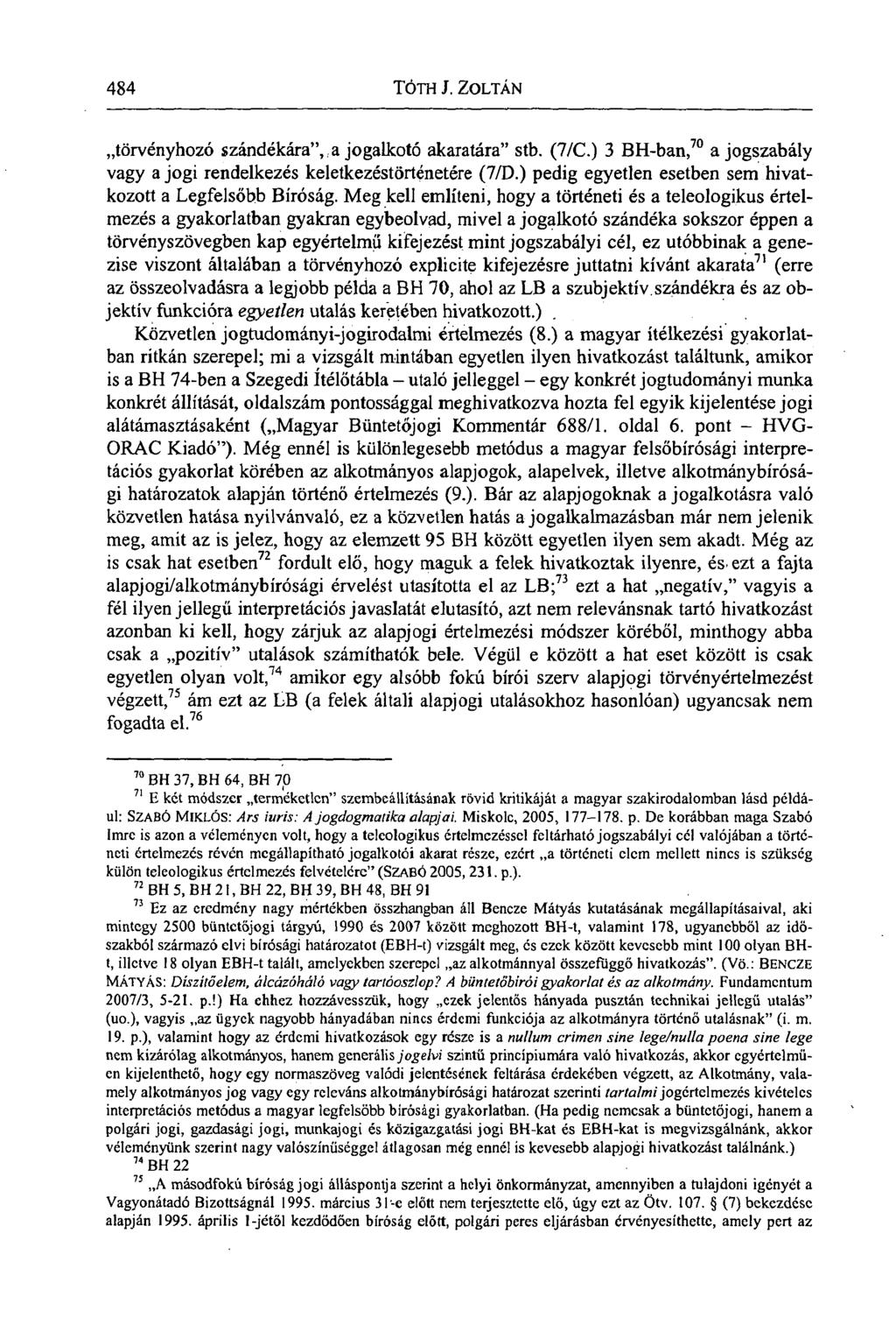 484 TÓTH J. ZOLTÁN. törvényhozó szándékára", a jogalkotó akaratára" stb. (7/C.) 3 BH-ban, 70 a jogszabály vagy a jogi rendelkezés keletkezéstörténetére (7/D.