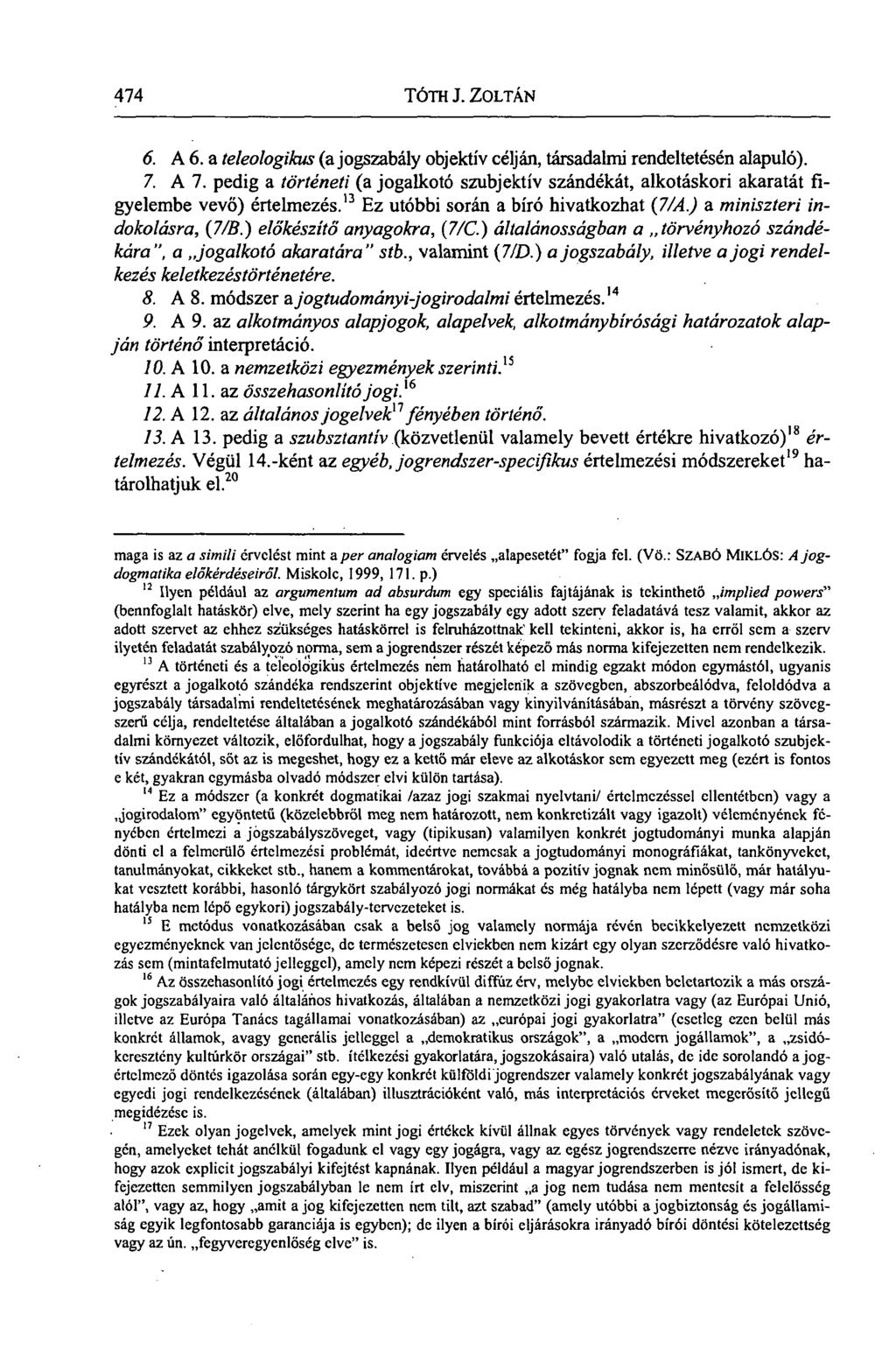 474 TÓTH J. ZOLTÁN. 6. A 6. a teleologikus (a jogszabály objektív célján, társadalmi rendeltetésén alapuló). 7. A 7.