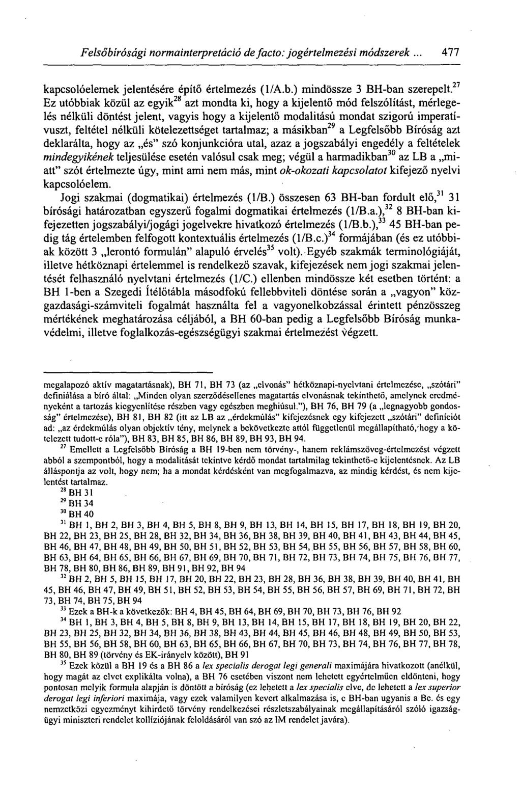 Felsőbírósági normainterpretáció de facto: jogértelmezési módszerek... 477 kapcsolóelemek jelentésére építő értelmezés (1/A.b.) mindössze 3 BH-ban szerepelt.