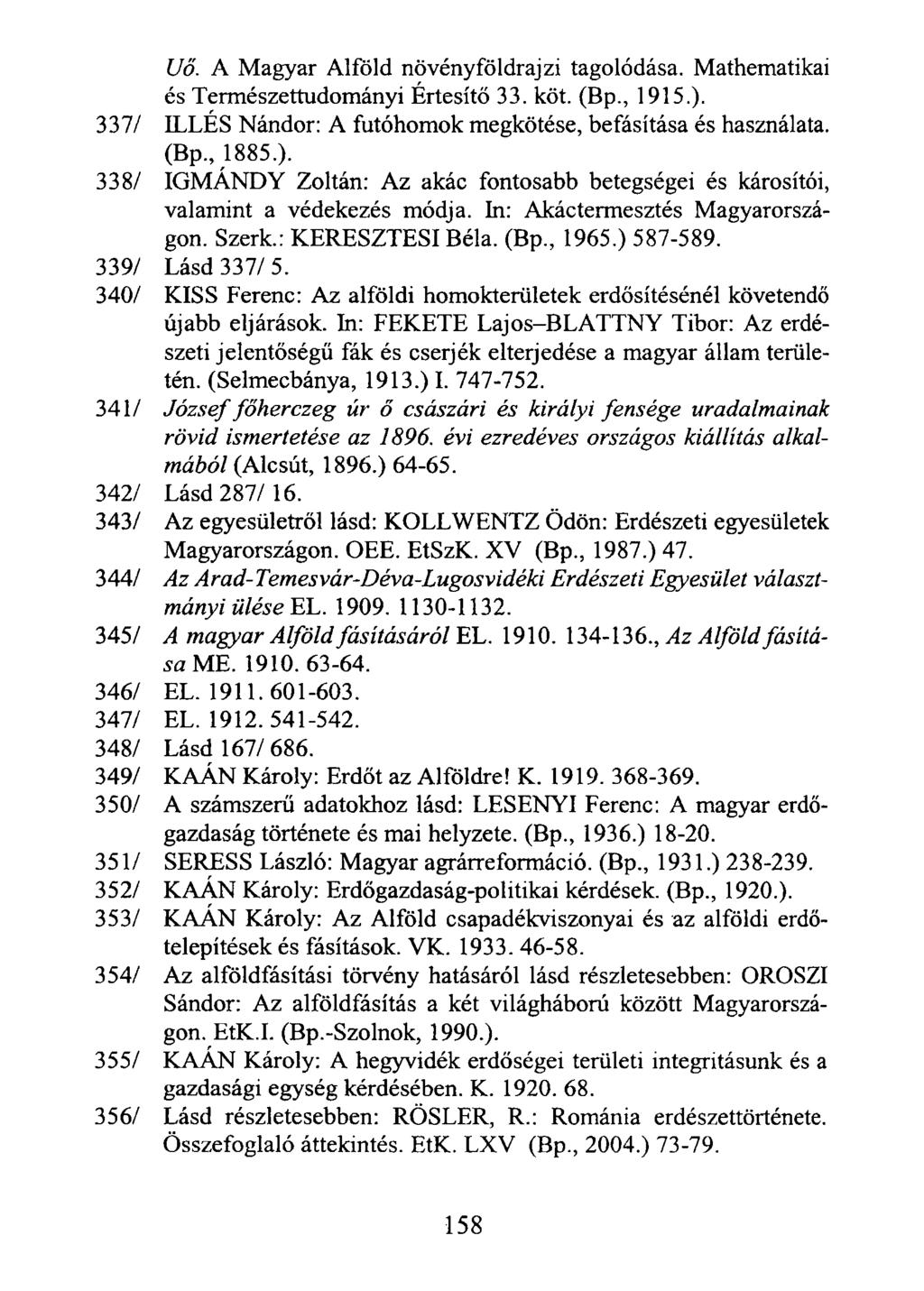 Uő. A Magyar Alföld növényföldrajzi tagolódása. Mathematikai és Természettudományi Értesítő 33. köt. (Bp., 1915.).