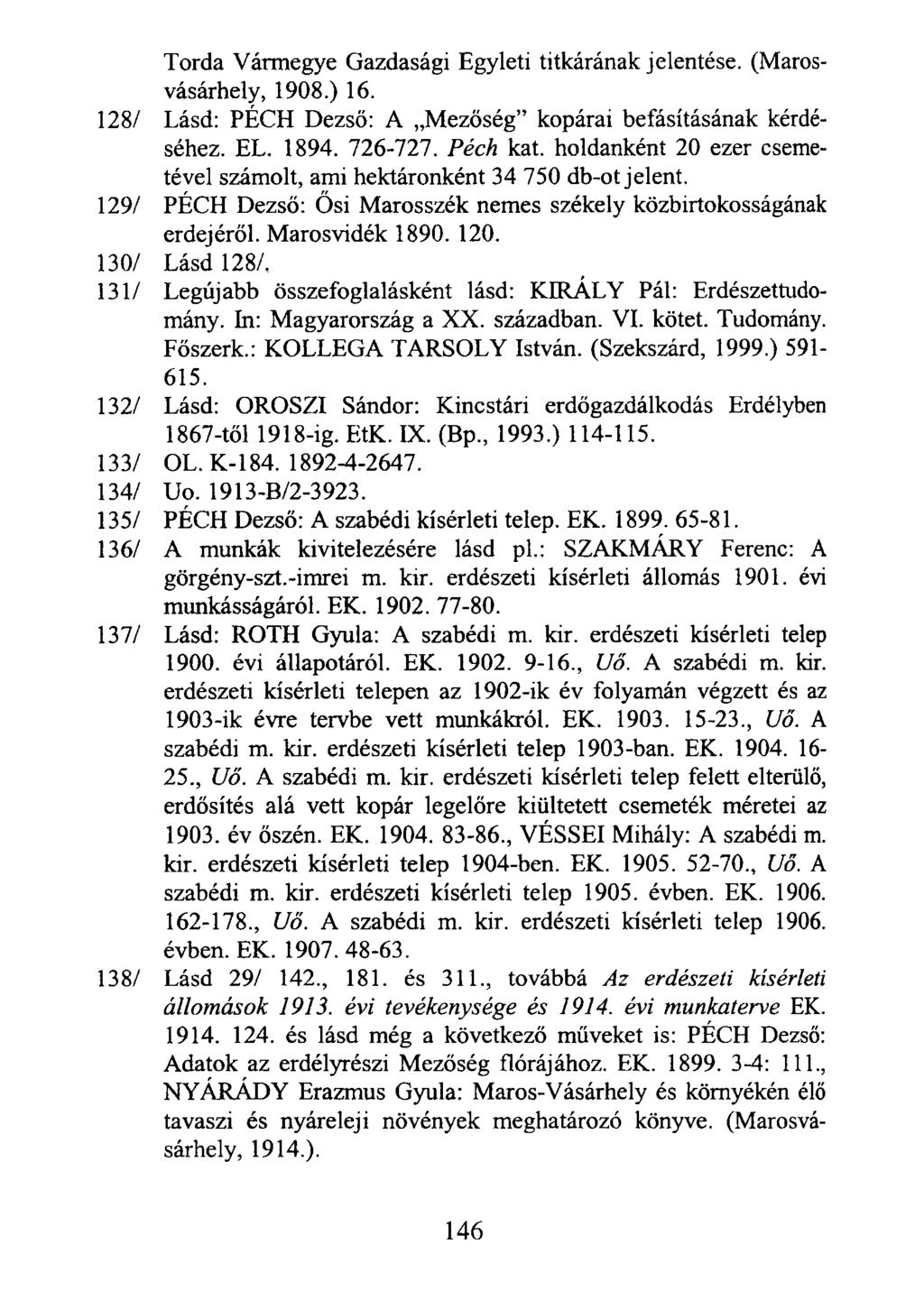 Torda Vármegye Gazdasági Egyleti titkárának jelentése. (Marosvásárhely, 1908.) 16. 128/ Lásd: PÉCH Dezső: A Mezőség kopárai befásításának kérdéséhez. EL. 1894. 726-727. Péch kát.