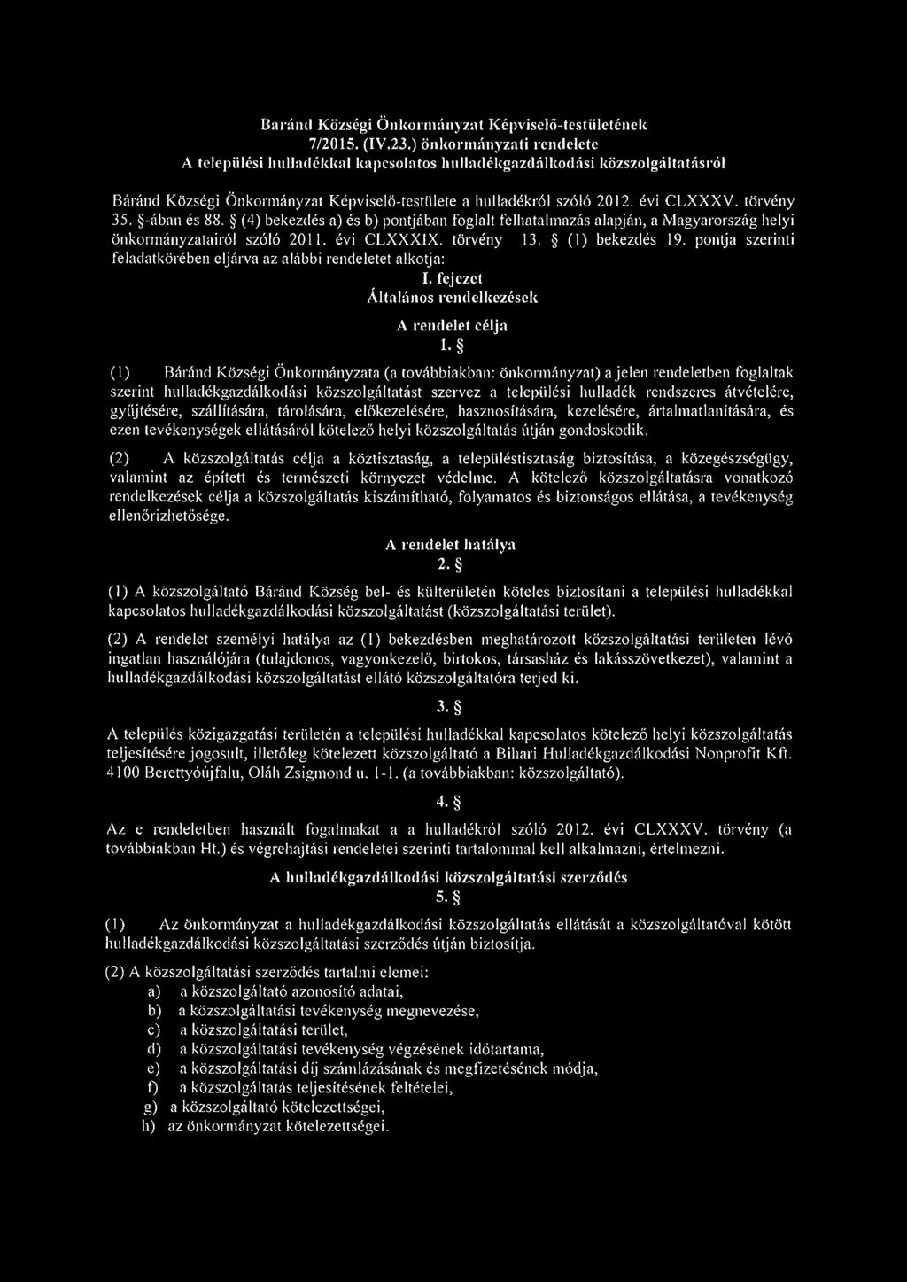 -ában és 88. (4) bekezdés a) és b) pontjában foglalt felhatalmazás alapján, a Magyarország helyi önkormányzatairól szóló 2011. évi CLXXX1X. törvény 13. (1) bekezdés 19.