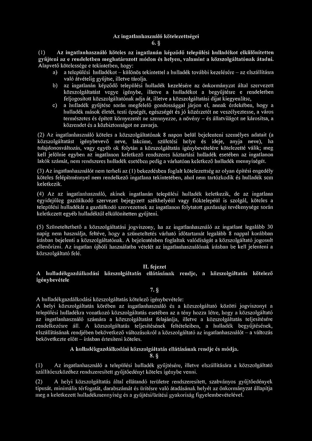 Alapvető kötelessége e tekintetben, hogy: a) a települési hulladékot - különös tekintettel a hulladék további kezelésére - az elszállításra való átvételig gyűjtse, illetve tárolja.