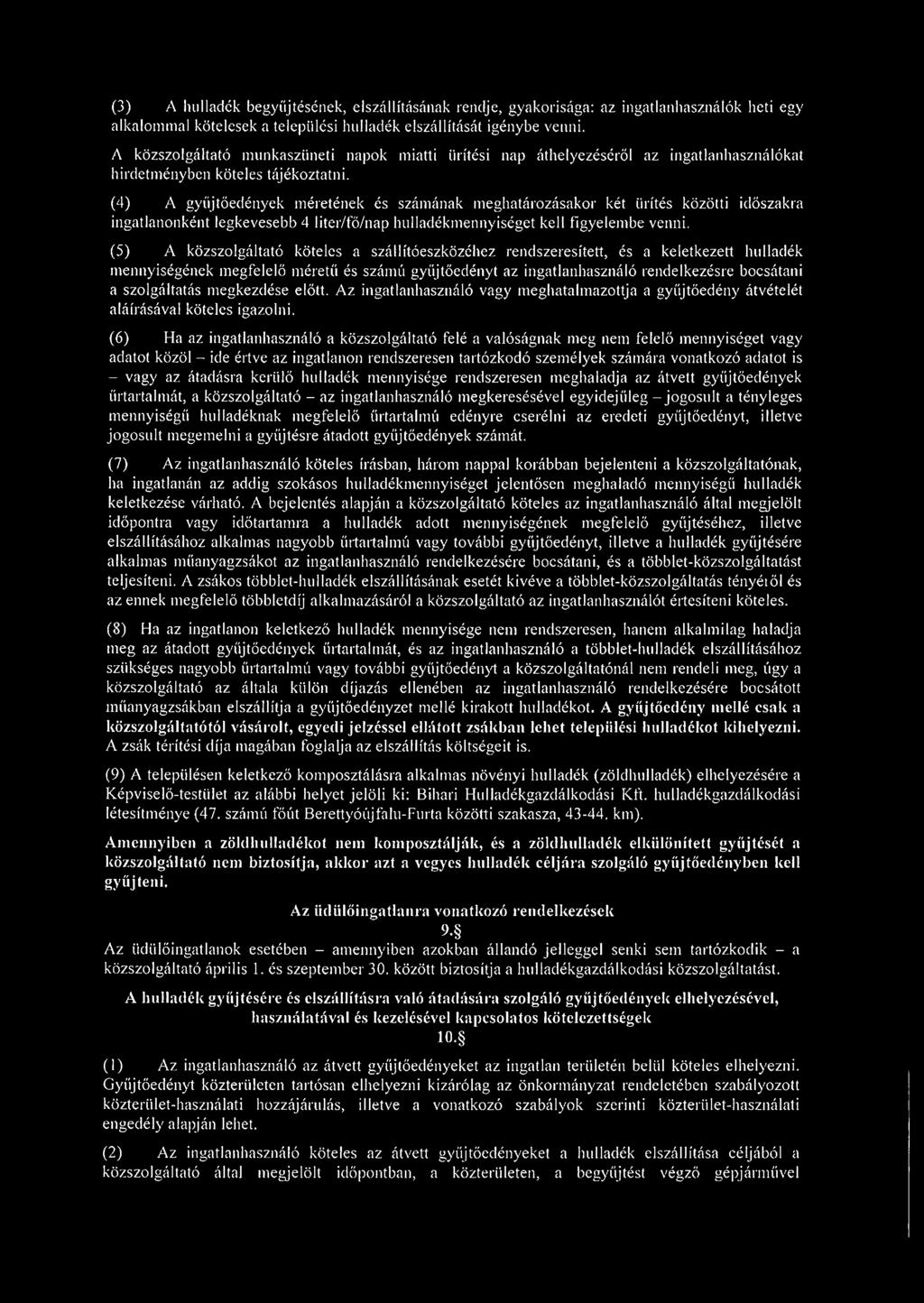 (4) A gyűjtőedények méretének és számának meghatározásakor két ürítés közötti időszakra ingatlanonként legkevesebb 4 liter/fő/nap hulladékmennyiséget kell figyelembe venni.