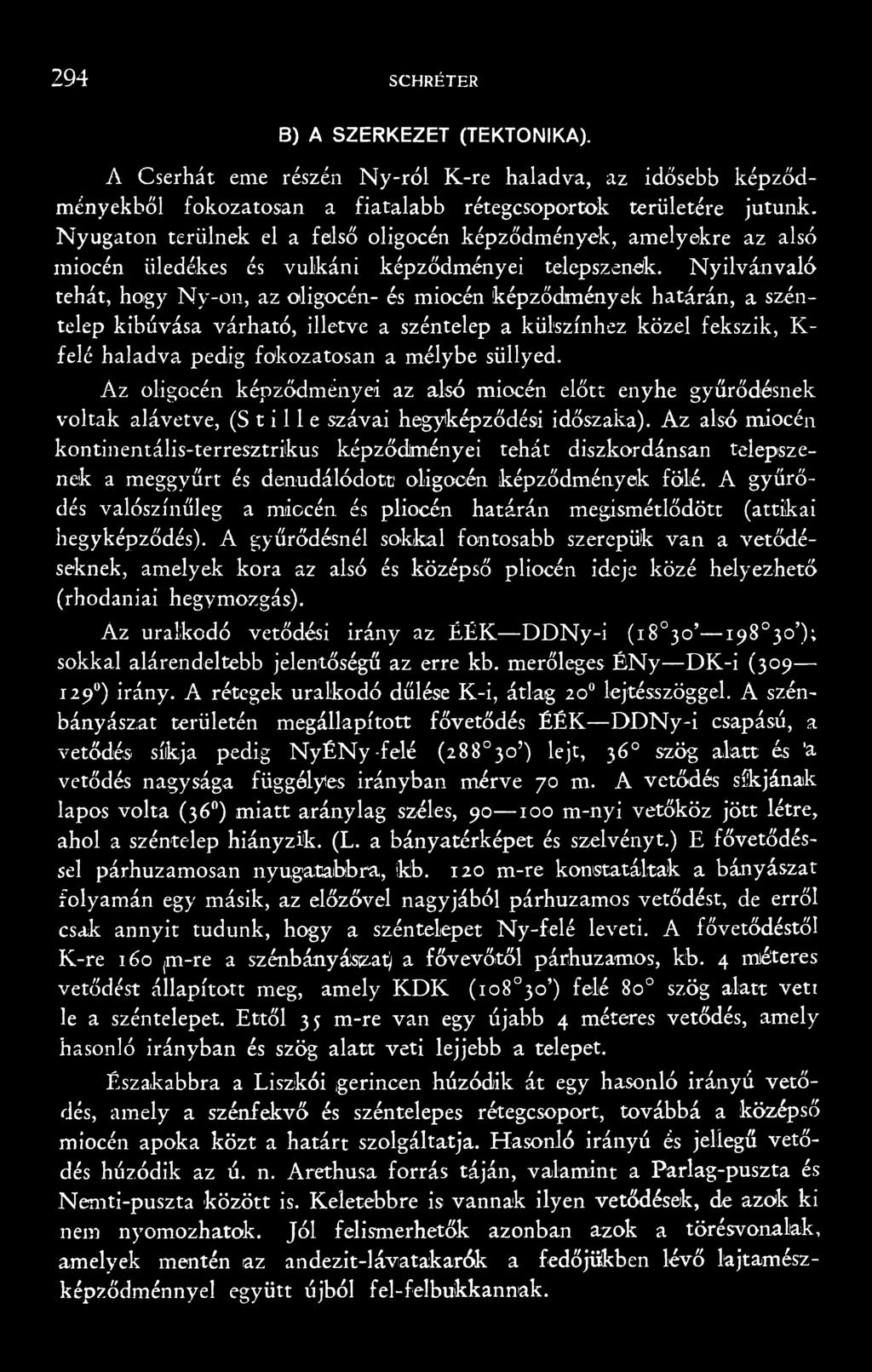 Az alsó miocén kontinentális-terresztrikus képződményei tehát díszkor dánsan telepszenek a meggyűrt és denudálódott? oligocén képződmények fölé.