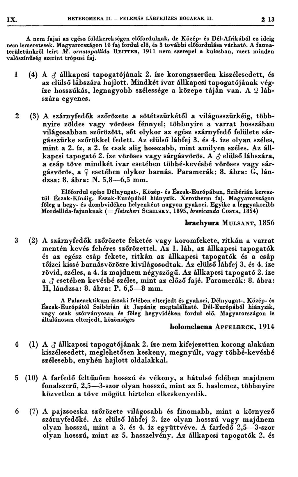 1X HETEROMERA H. - FELEMÁS LÁBFEJÍZES BOGARAK n. 2 13 A nem fajai az egész földkerekségen előfordulnak, de Közép- és Dél-Afrikából ez ideig nem ismeretesek.