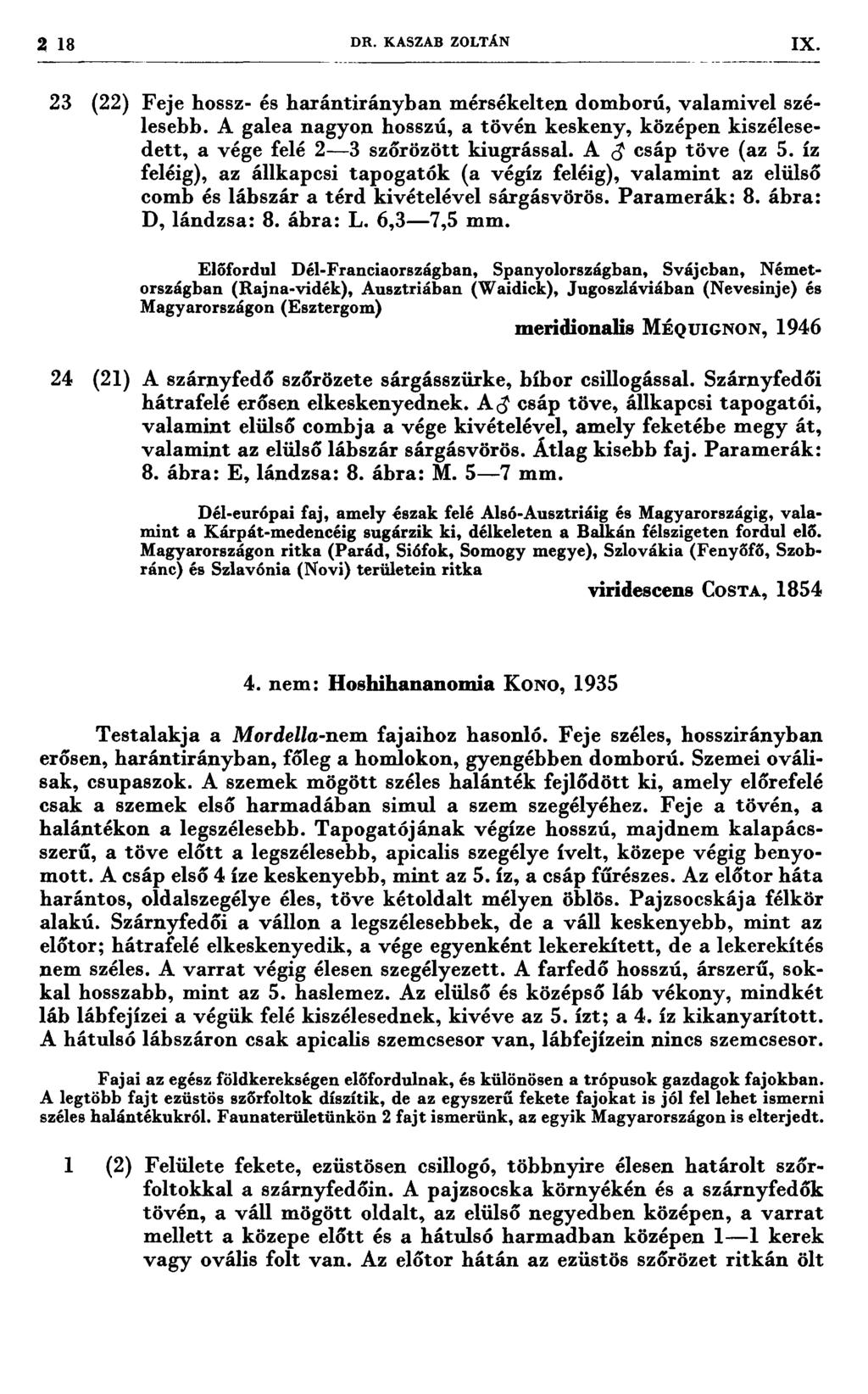 2 13 DR. KASZAB ZOLTÁN 1X 23 (22) Feje hossz- és harántirányban mérsékelten domború, valamivel szélesebb.