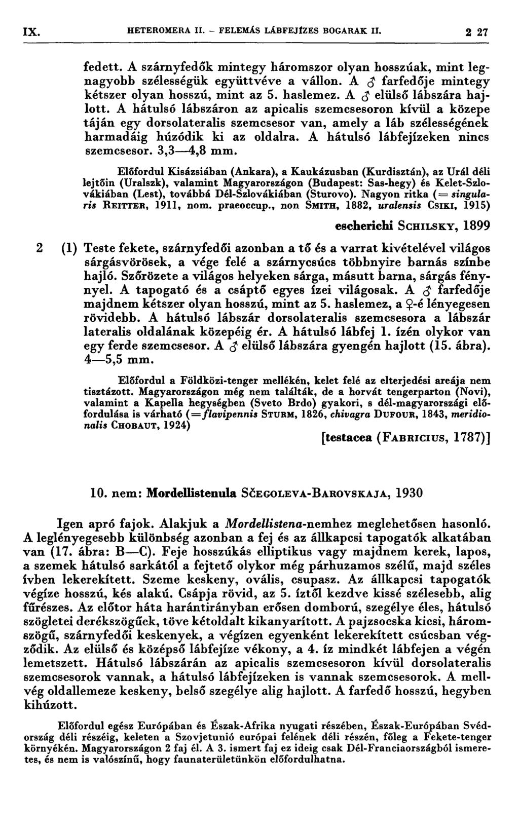 1X HETEROMERA rr. FELEMÁS LÁBFEJIZES BOGARAK II. 2 27-7- - 7 7 77-7 77-7 7 ı fedett. A szárnyfedők mintegy háromszor olyan hosszúak, mint legnagyobb szélességük együttvéve a vállon.