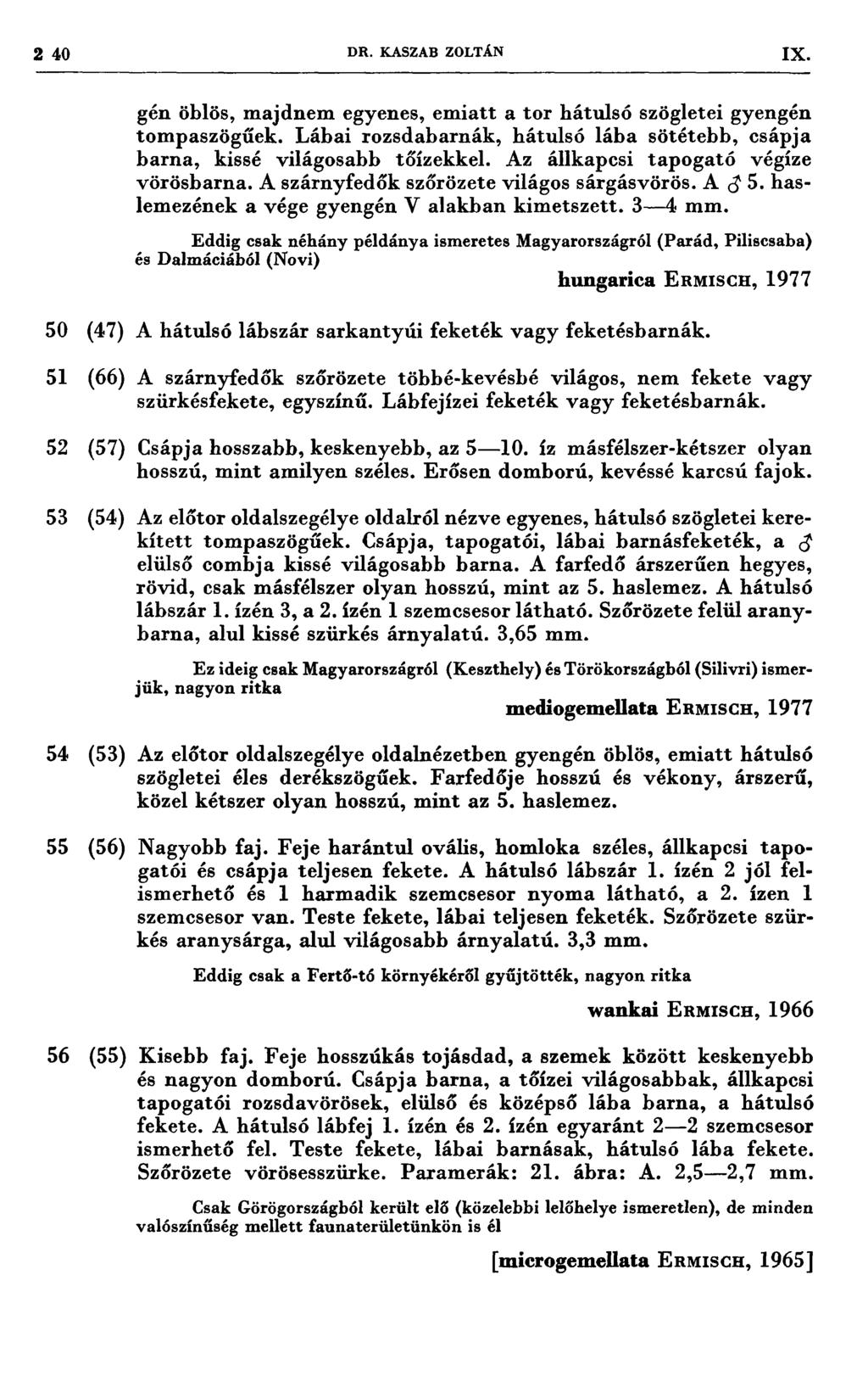 240 DR. KASZAB ZOLTÁN 1X 1 7 7 * 7 7 7 7 7 7 7* 7 7 * 7, 7 77,, fí 7 77 777,7 77 77* l 50 51 52 4 7) (66) (57) gén öblös, majdnem egyenes, emiatt a tor hátulsó szögletei gyengén ;;)ompasz]fgűek.