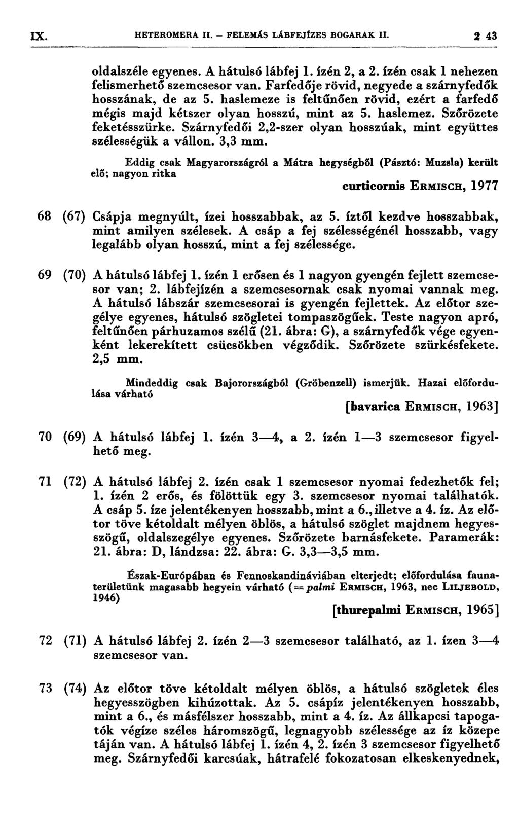 IX. HETEROMERA IL FELEMÁS LÁEEEJIZES EOGARAK ıı. 2 43 --< 7 7777 7 7 7777 777777, 7 77. 777 777777 7. 77777:7 z zzzzzz 1! oldalszéle egyenes. A hátulsó lábfej 1. ízén 2, a 2.