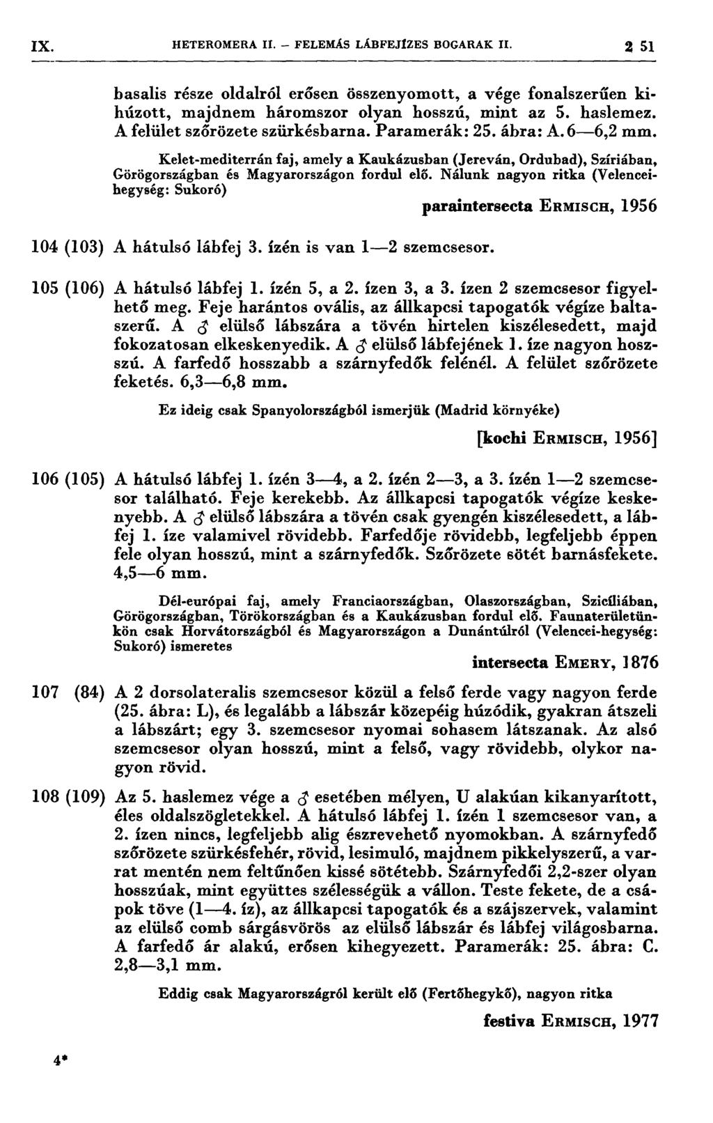 IX Q HETEROMERA II. - FELEMÁS LÁBFEJIZES BOGARAK II. 2 51 basalis része oldalról erősen összenyomott, a vége fonalszerűen kihúzott, majdnem háromszor olyan hosszú, mint az 5. haslemez.