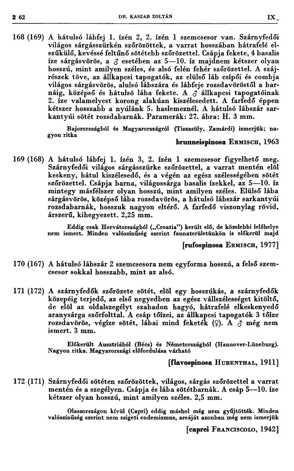 2 62 DR. KASZAB ZOLTÁN IX 168(169) 169(168) 170(167) 17ı(172) A hátulsó lábfej 1. ízén 2, 2. ízén 1 szemesesor van.