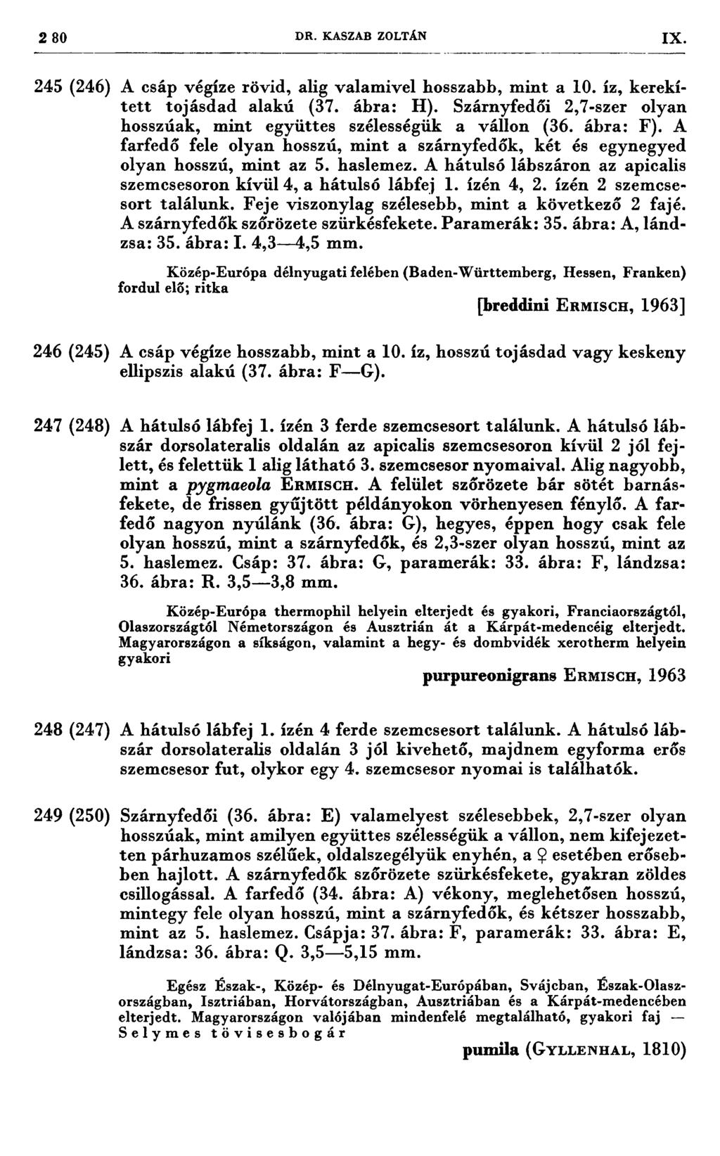 2 80 DR. KASZAB ZOLTÁN 1X 4-77 7 ' 7777 777777:;: 7 ::77777 7777 777 :7 7,: 7 7:77 7 7 -» 77z:777 777:77777 777 77777-7~ 7, 245 (246) A csáp végíze rövid, alig valamivel hosszabb, mint a 10.