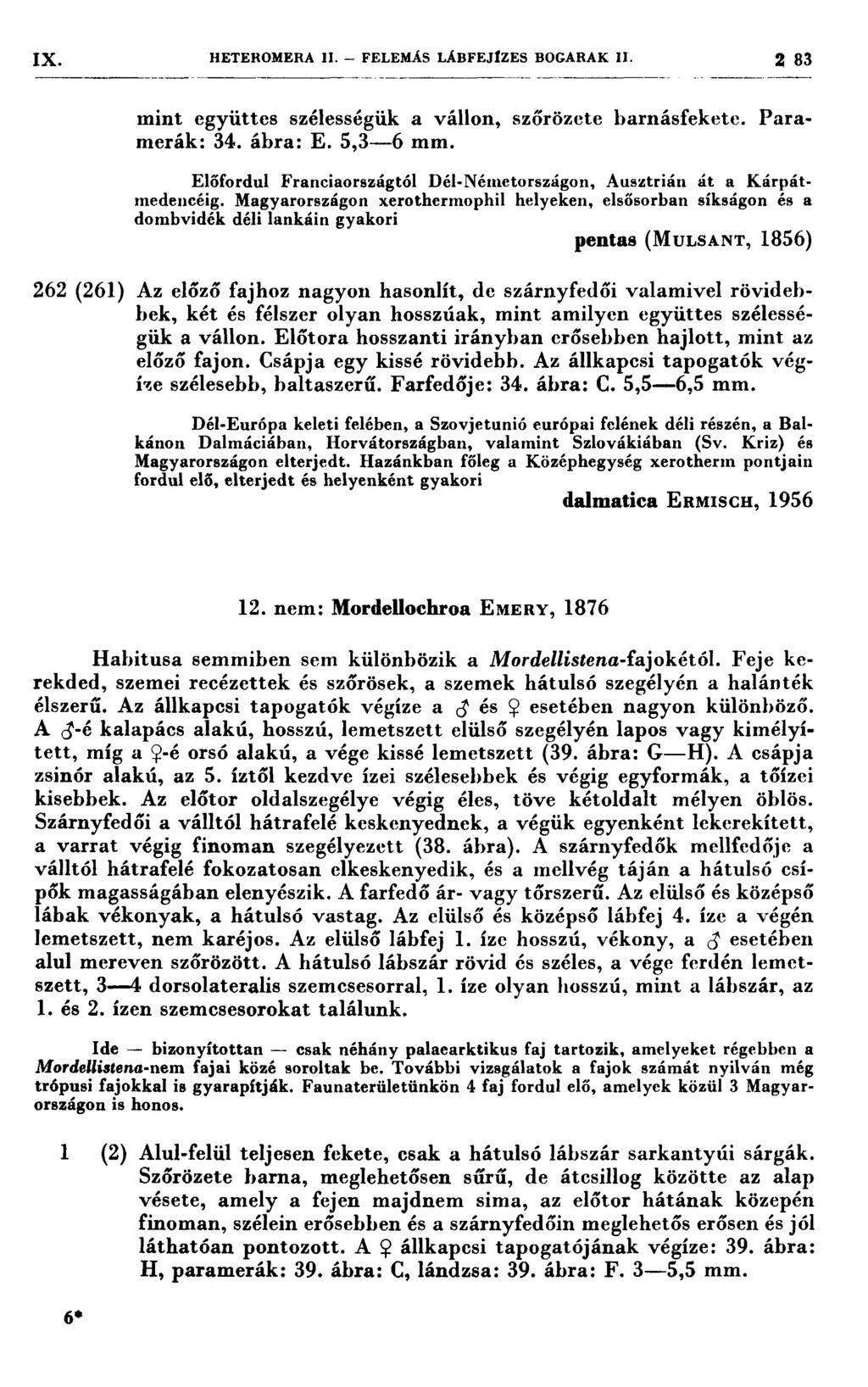 IX. HETEROMERA ıı. FELEMÁS LÁBFEJIZES BOGARAK ıı. 2 33 z 7 7.. :7 777 7 -:- z 7777 7 7 7; 7-7 7 7 77 -ı-- - -.- --1.-..-...-...--7-ı--ıi-ı mint együttes szélességük a vállon, szőrözete barnásfekete.