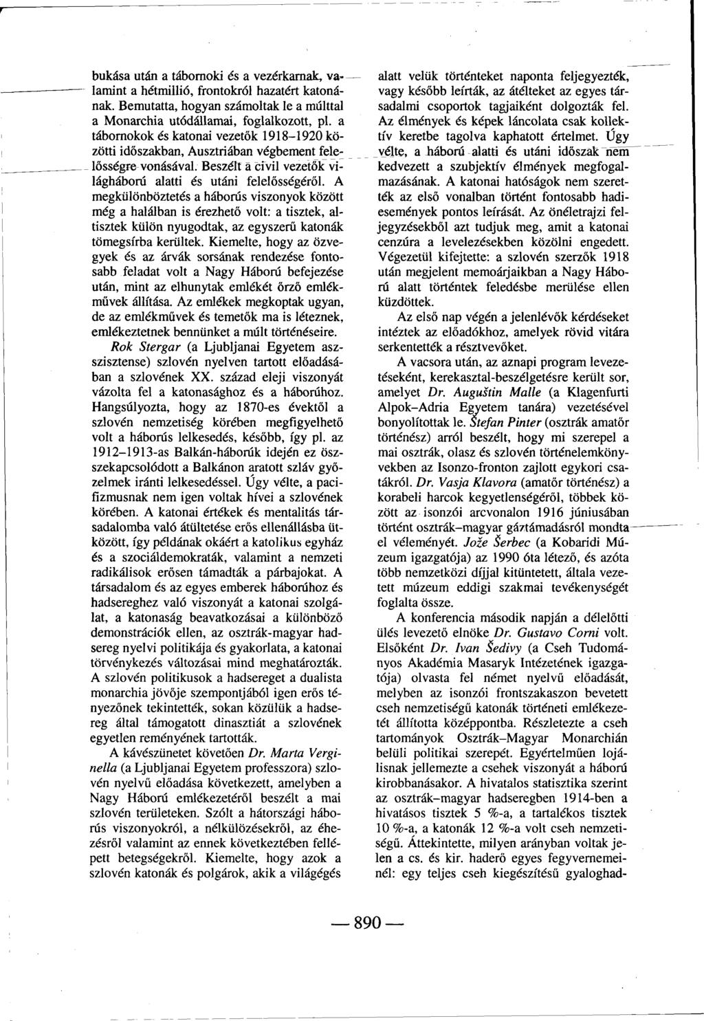 bukása után a tábornoki és a vezérkarnak, valamint a hétmillió, frontokról hazatért katonának. Bemutatta, hogyan számoltak le a múlttal a Monarchia utódállamai, foglalkozott, pl.