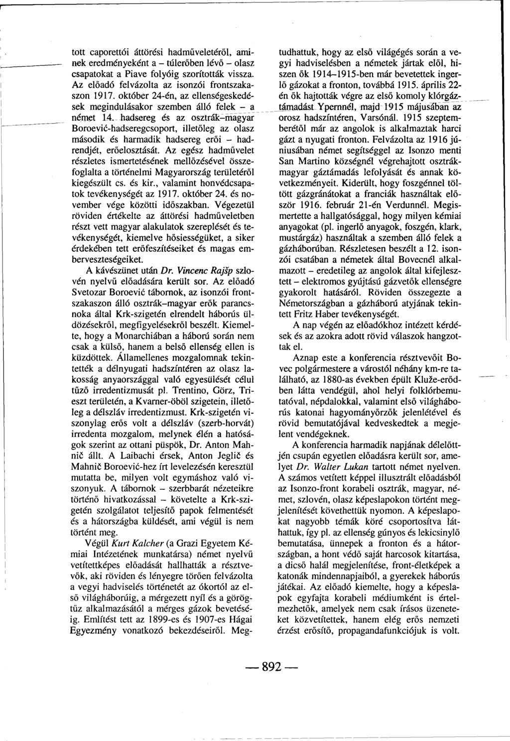 tott caporettói áttörési hadműveletéről, aminek eredményeként a - túlerőben lévő - olasz csapatokat a Piave folyóig szorították vissza. Az előadó felvázolta az isonzói frontszakaszon 1917.