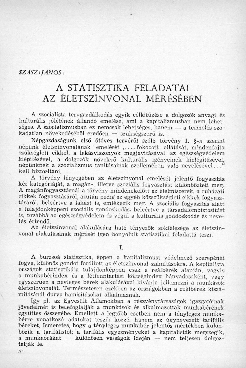 SZÁSZ i JÁNOS : A STATISZTIKA FELADATAI AZ ÉLETSZÍNVONAL MÉRÉSÉBEN A szocialista tervgazdálkodás egyik célkitűzése a dolgozók anyagi és kulturális jólétének állandó emelése, ami a kapitalizmusban nem