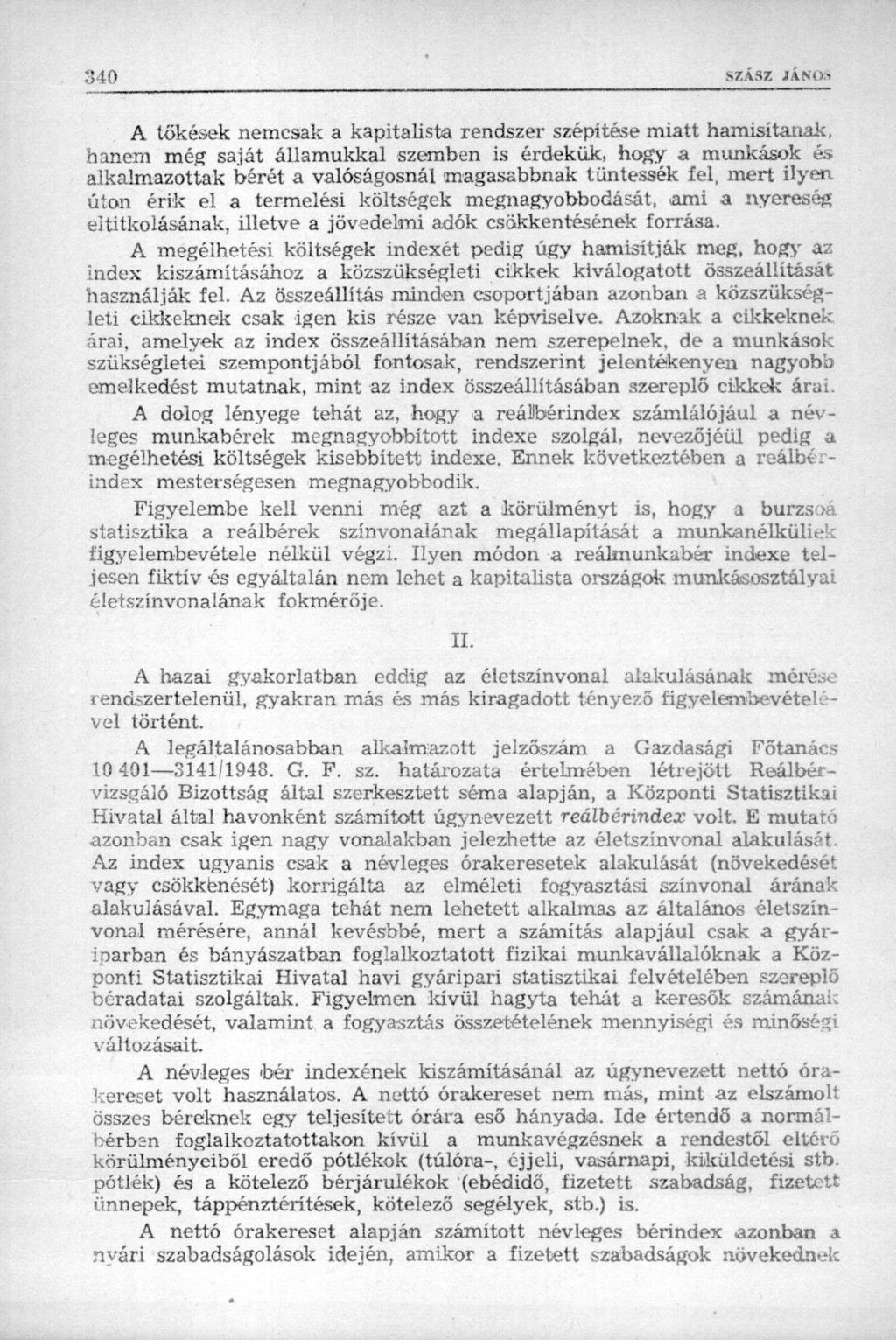 A tőkések nemcsak a kapitalista rendszer szépítése miatt hamisítanak, hanem még saját államukkal szemben is érdekük, hogy a munkások és alkalmazottak bérét a valóságosnál magasabbnak tüntessék fel,