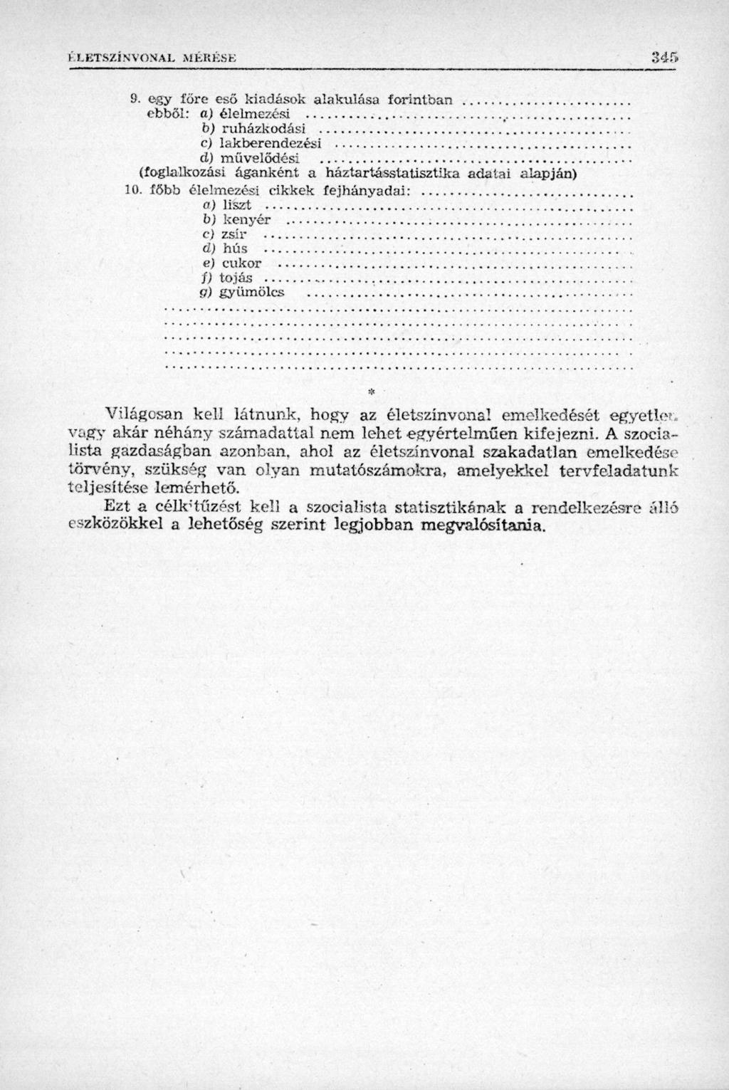 9. egy í'őre eső kiadások alakulása forintban ebből: a) élelmezési, b) ruházkodási c) lakberendezési d) művelődési (foglalkozási áganként a háztartásstatisztika adatai alapján) 10.