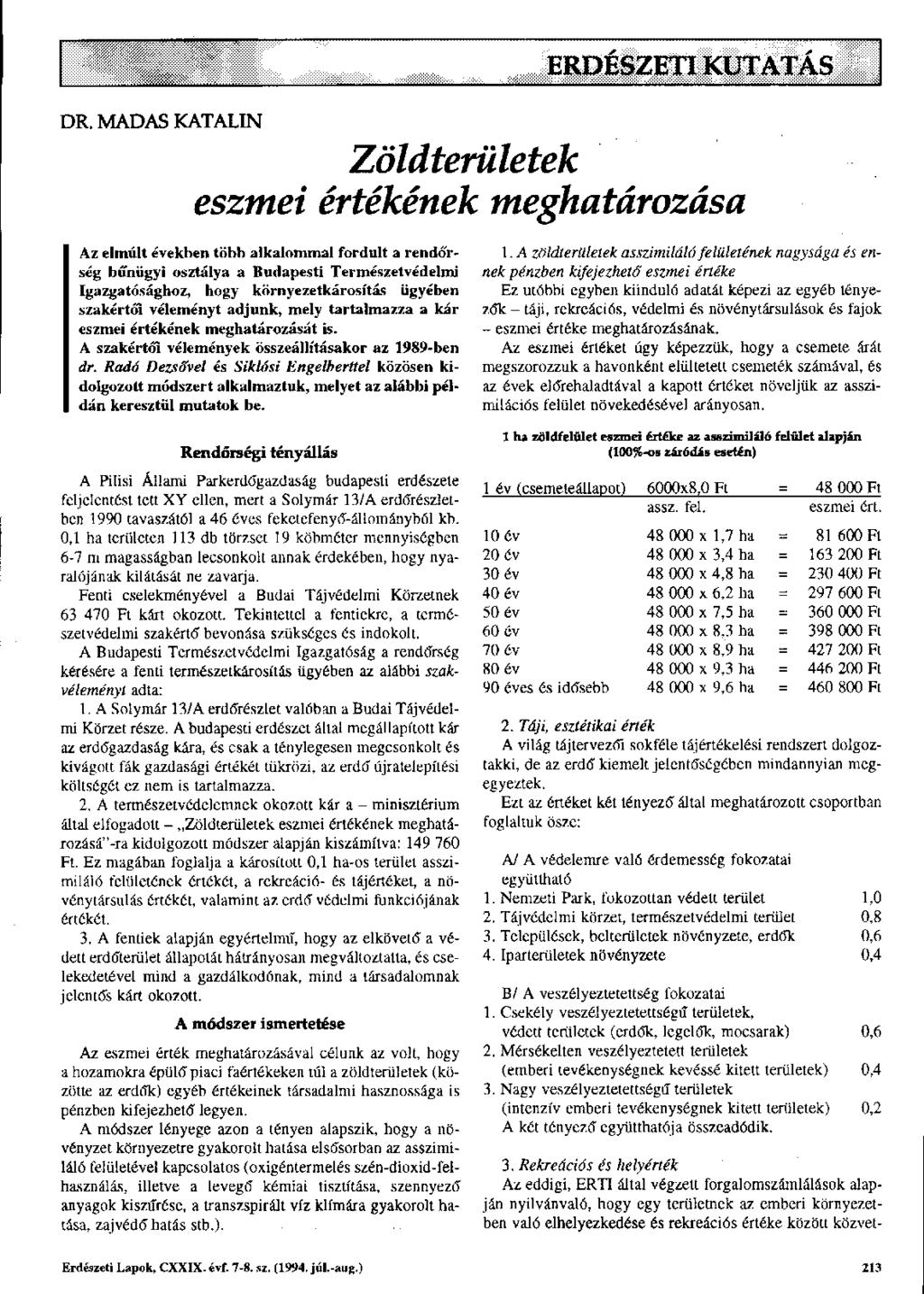DR. MADAS KATALIN Zöldterületek eszmei értékének meghatározása Az elmúlt években több alkalommal fordult a rendőrség bűnügyi osztálya a Budapesti Természetvédelmi Igazgatósághoz, hogy