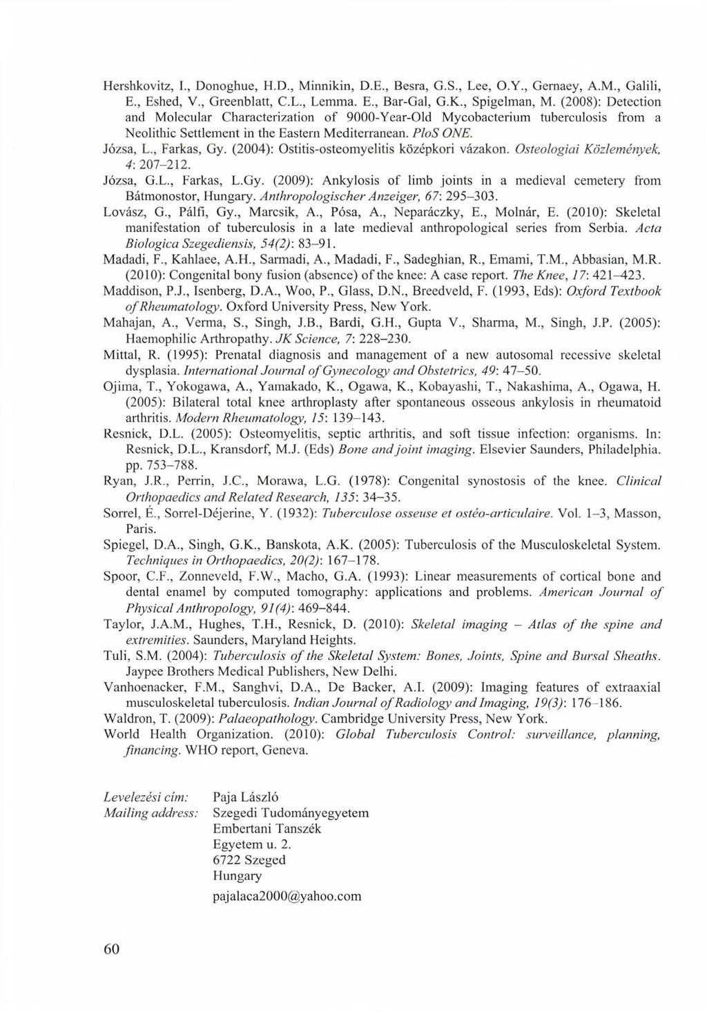 Hershkovitz, L, Donoghue, H.D., Minnikin, D.E., Besra, G.S., Lee, O.Y., Gemaey, A.M., Galili, E., Eshed, V., Greenblatt, C.L., Lemma. E., Bar-Gal, G.K., Spigelman, M.