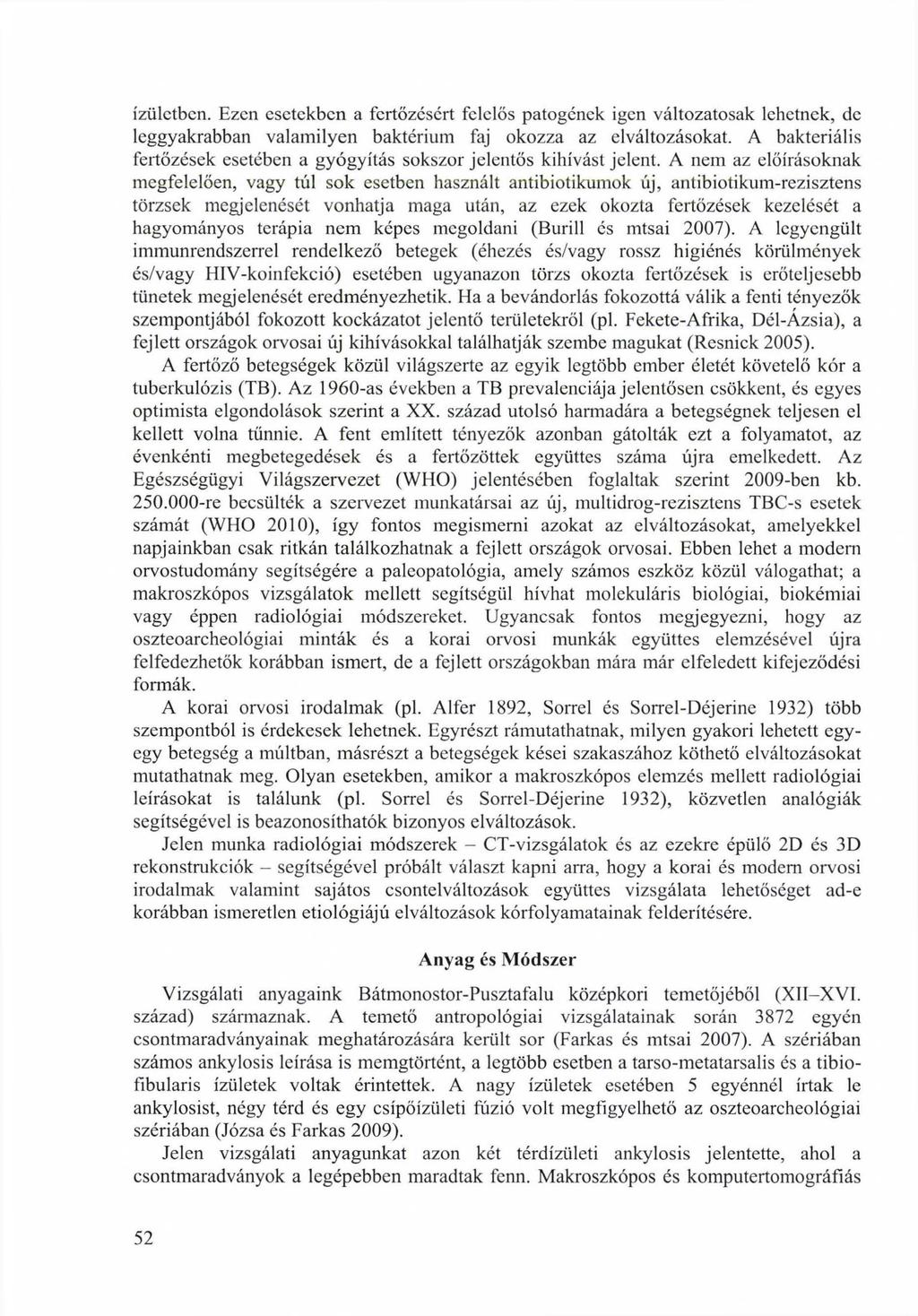 ízületben. Ezen esetekben a fertőzésért felelős patogének igen változatosak lehetnek, de leggyakrabban valamilyen baktérium faj okozza az elváltozásokat.