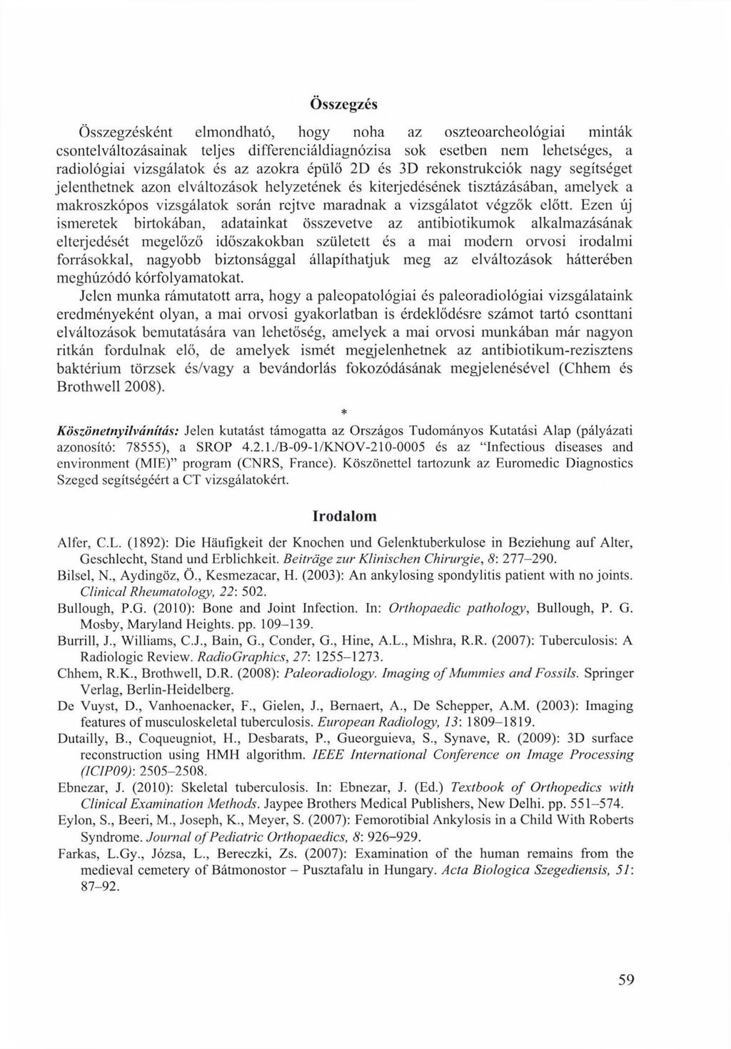 Összegzés Összegzésként elmondható, hogy noha az oszteoarcheológiai minták csontelváltozásainak teljes differenciáldiagnózisa sok esetben nem lehetséges, a radiológiai vizsgálatok és az azokra épülő