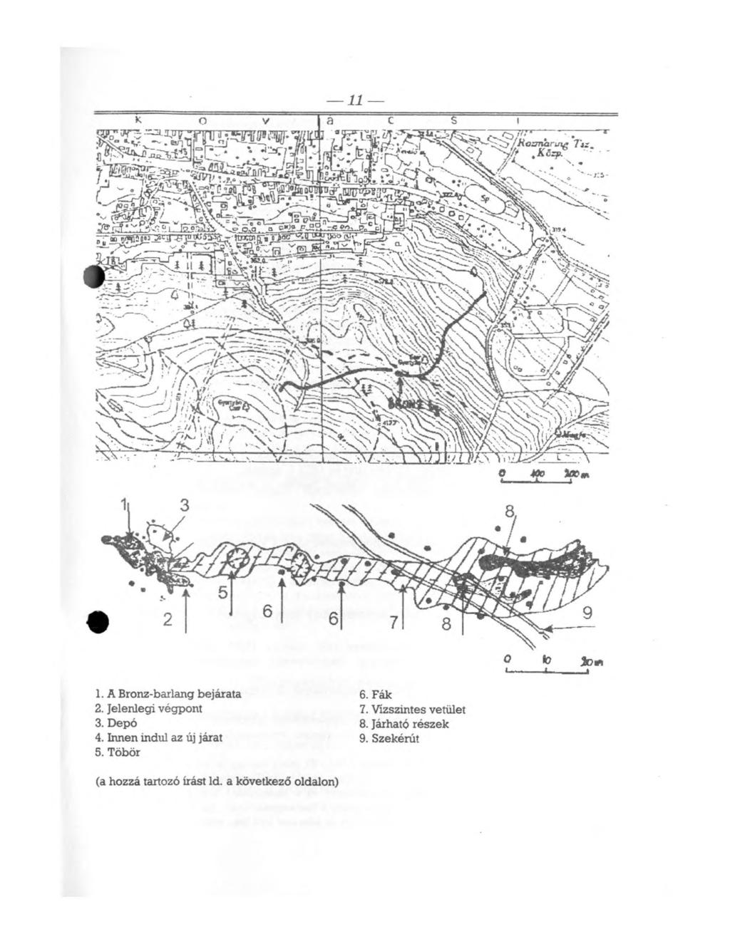 11 1. A Bronz-barlang bejárata 2. Jelenlegi végpont 3. Depó 4. Innen indul az új járat 5. Töbör 6.