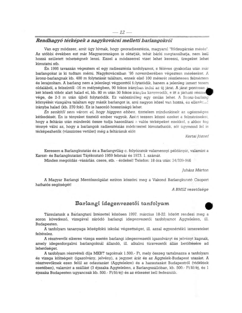12 Rendhagyó térképek a nagykovácsi m elletti barlangokról Van egy módszer, amit úgy hívnak, hogy georadiesztézia, magyarul "földsugárzás mérés".