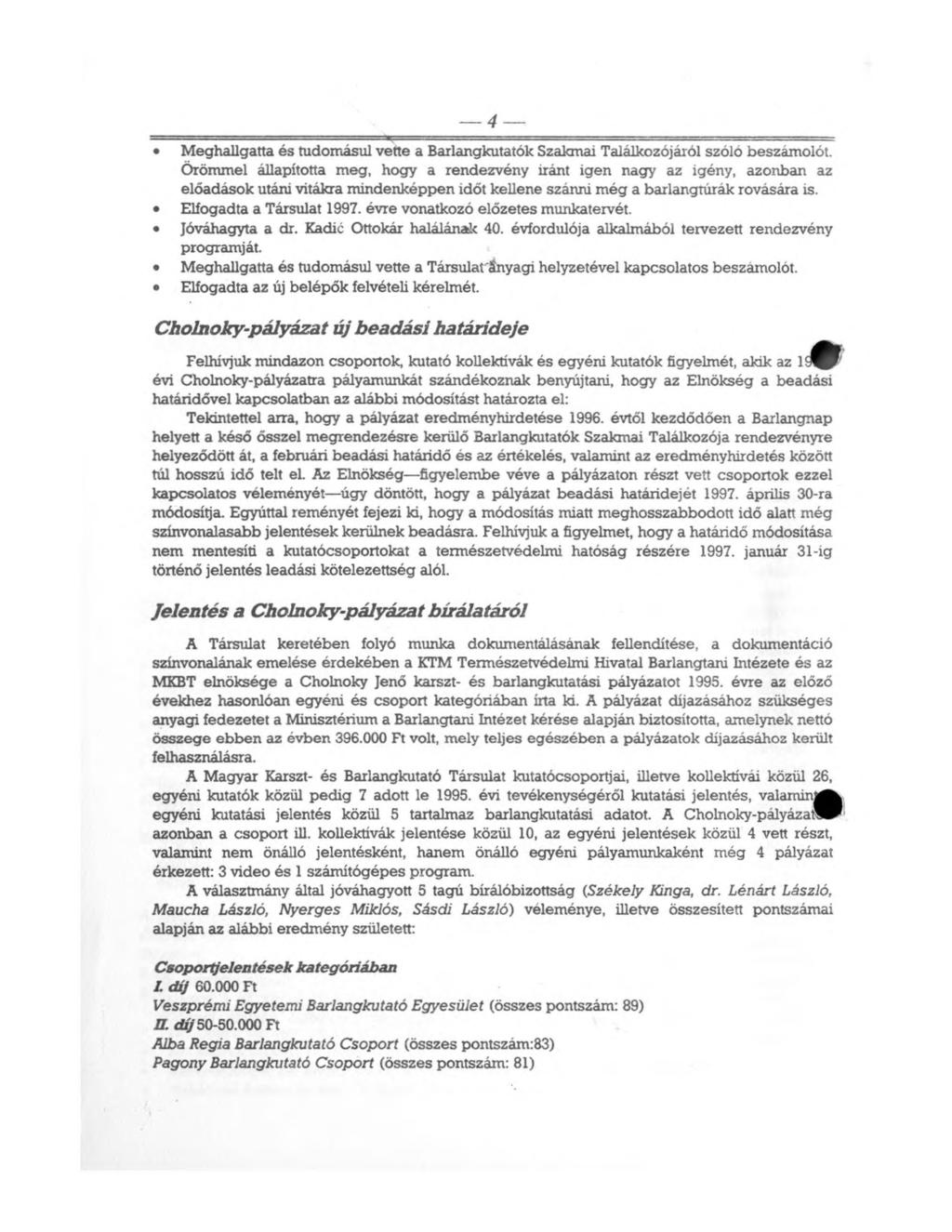 4 Meghallgatta és tudomásul vette a Barlangkutatók Szakmai Találkozójáról szóló beszámolót.