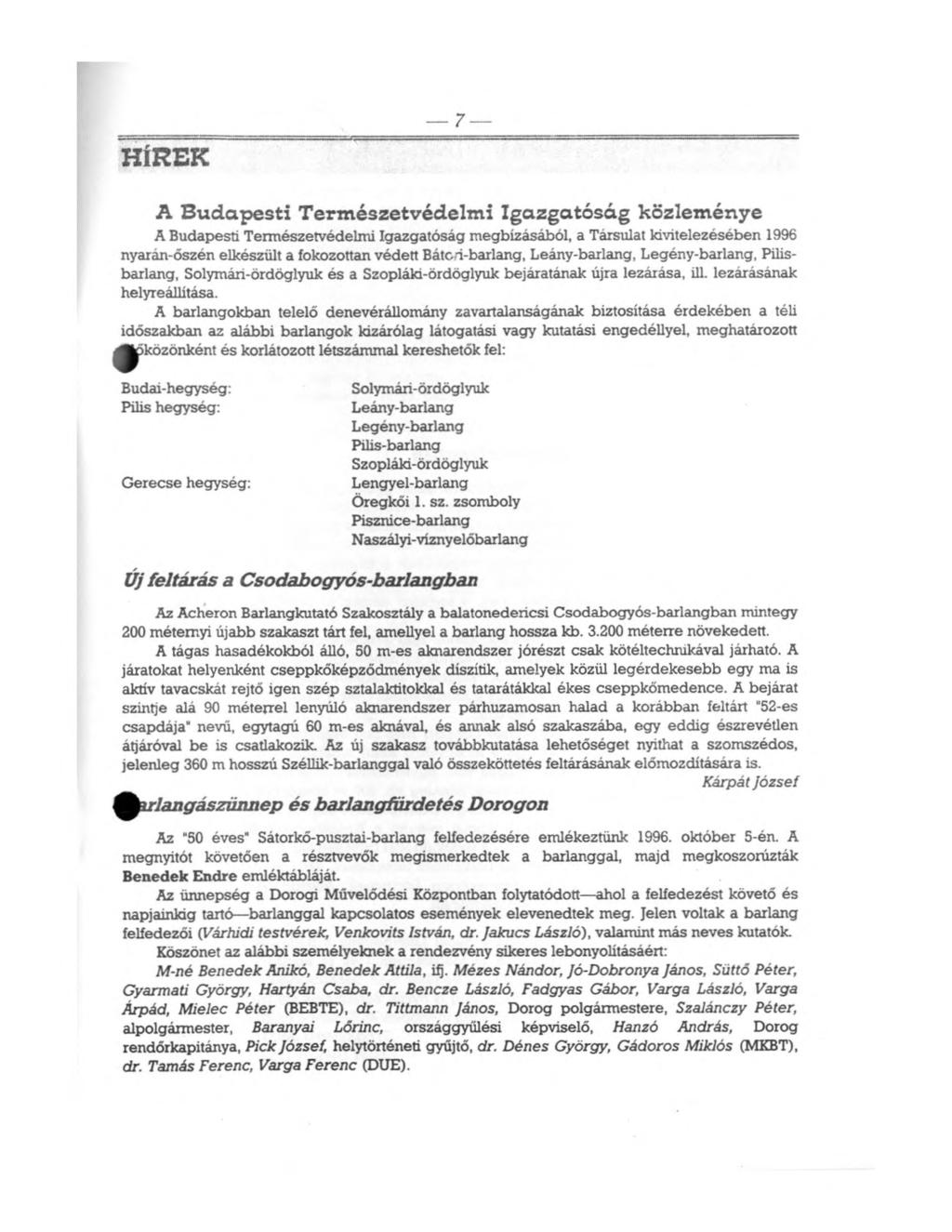 HÍREK 7 A B udapesti Term észetvédelm i Igazgatóság közlem énye A Budapesti Természetvédelmi Igazgatóság megbízásából, a Társulat kivitelezésében 1996 nyarán-őszén elkészült a fokozottan védett