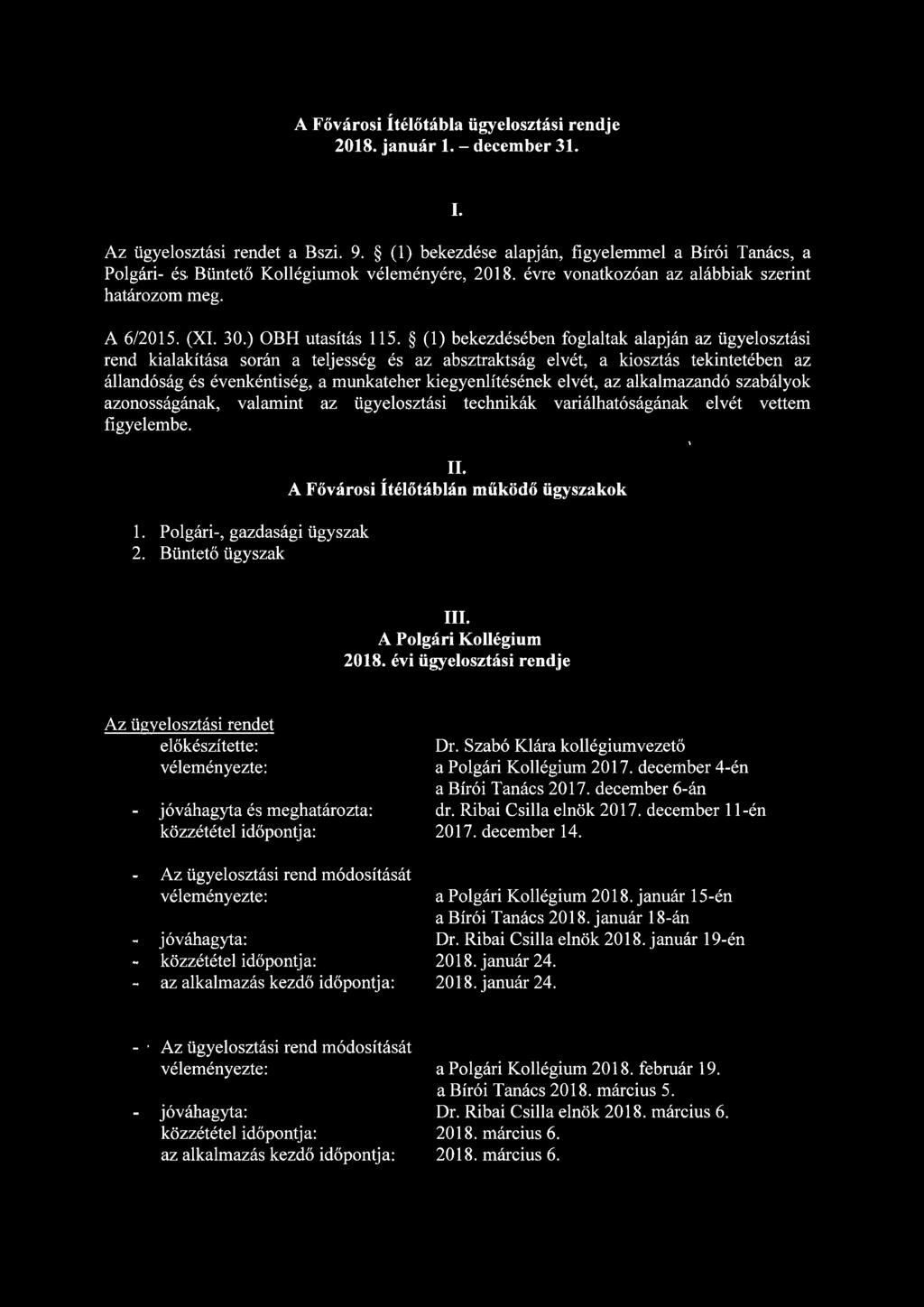 (1) bekezdésében foglaltak alapján az ügyelosztási rend kialakítása során a teljesség és az absztraktság elvét, a kiosztás tekintetében az állandóság és évenkéntiség, a munkateher kiegyenlítésének