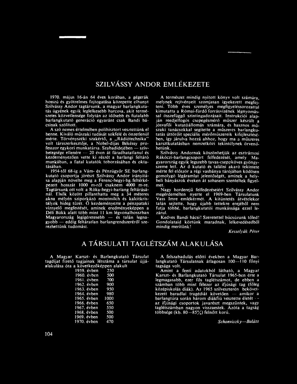 közvetlensége folytán az idősebb és fiatalabb barlangkutató generáció egyaránt csak Bandi bácsinak szólított. A szó nemes értelmében polihisztort vesztettünk el benne.
