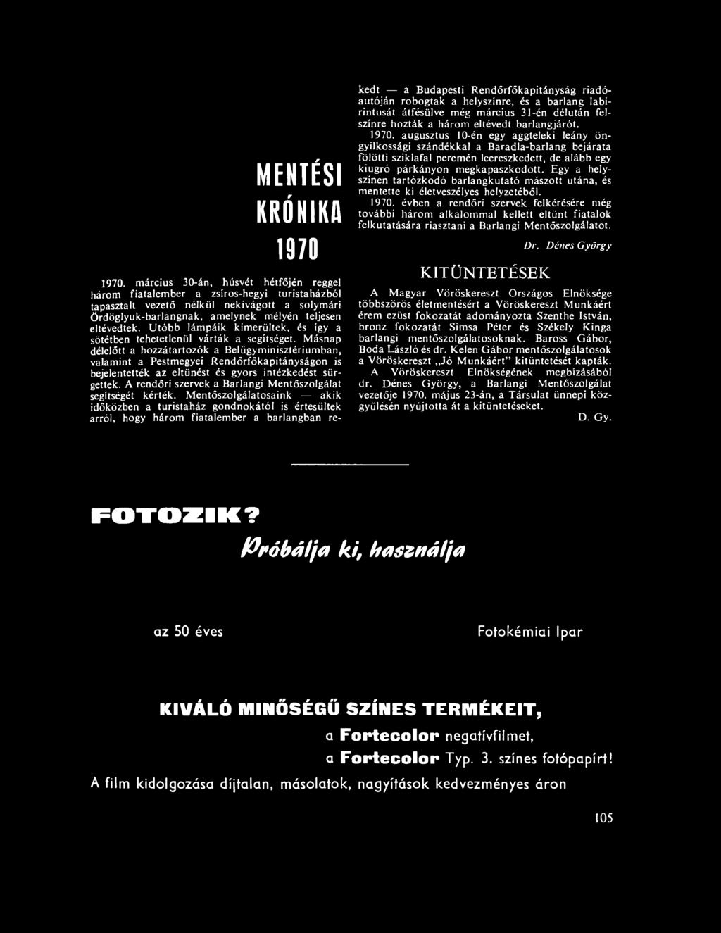 Utóbb lámpáik kimerültek, és így a sötétben tehetetlenül várták a segítséget.