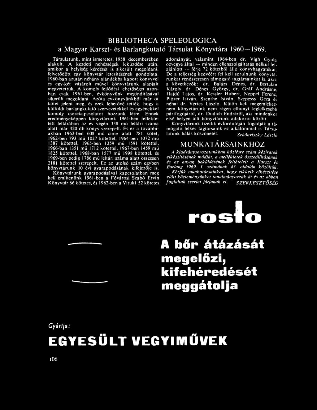 1960-ban azután néhány ajándékba kapott könyvvel és egy-két vásárolt művel könyvtárunk alapjait megvetettük.