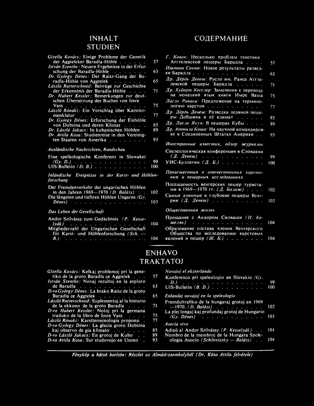 Hubert Kessler: Bemerkungen zur deutschen Übersetzung des Buches von Imre V a ss... 75 László Rónaki: Ein Vorschlag über Karstnomenklatur... 77 Dr.