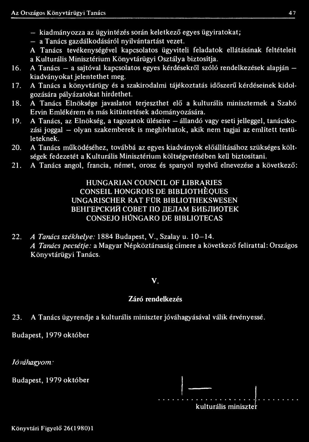 A Tanács Elnöksége javaslatot terjeszthet elő a kulturális miniszternek a Szabó Ervin Emlékérem és más kitüntetések adományozására. 19.
