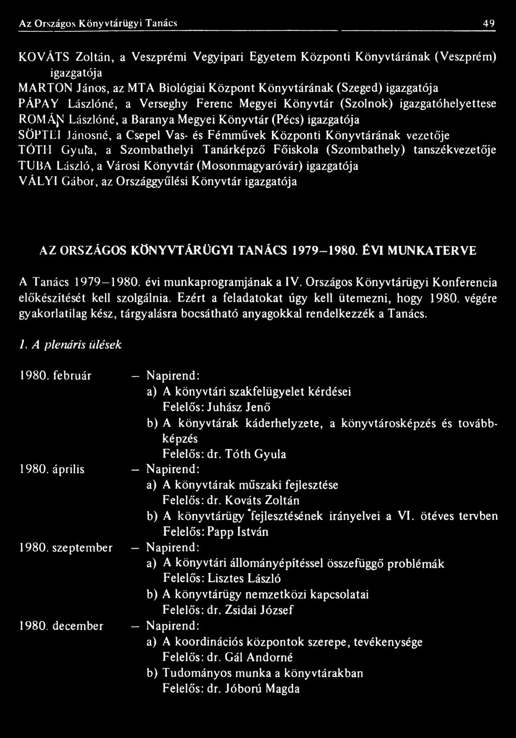 Ezért a feladatokat ügy kell ütemezni, hogy 1980. végére gyakorlatilag kész, tárgyalásra bocsátható anyagokkal rendelkezzék a Tanács. 7. A plenáris ülések 1980. február 1980. április 1980.