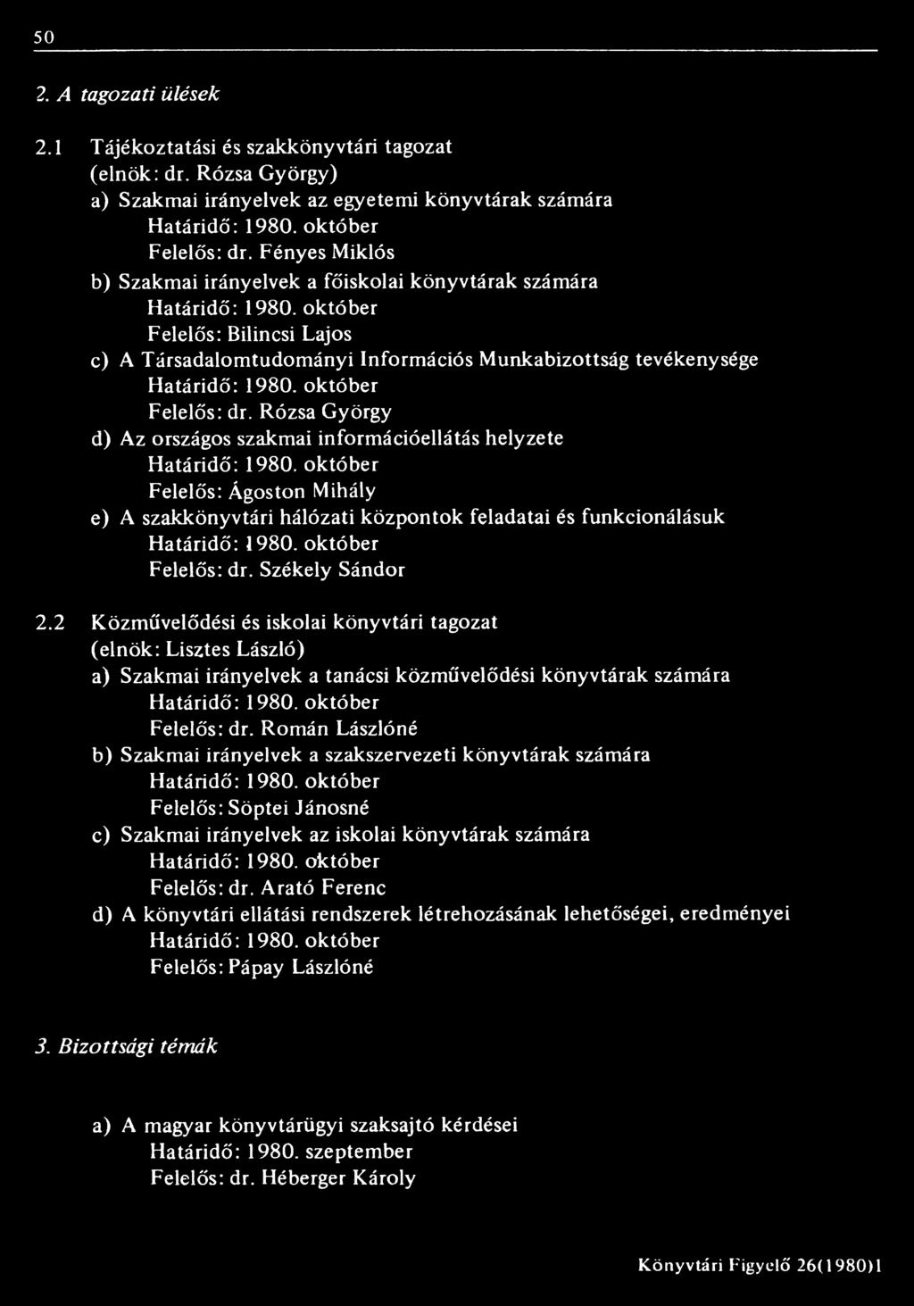 Román Lászlóné b) Szakmai irányelvek a szakszervezeti könyvtárak számára Felelős: Söptei Jánosné c) Szakmai irányelvek az iskolai könyvtárak számára Felelős: dr.
