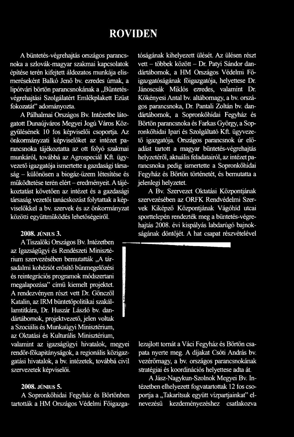 ügyvezető igazgatója ismertette a gazdasági társaság - különösen a biogáz-üzem létesítése és működtetése terén elért - eredményeit.