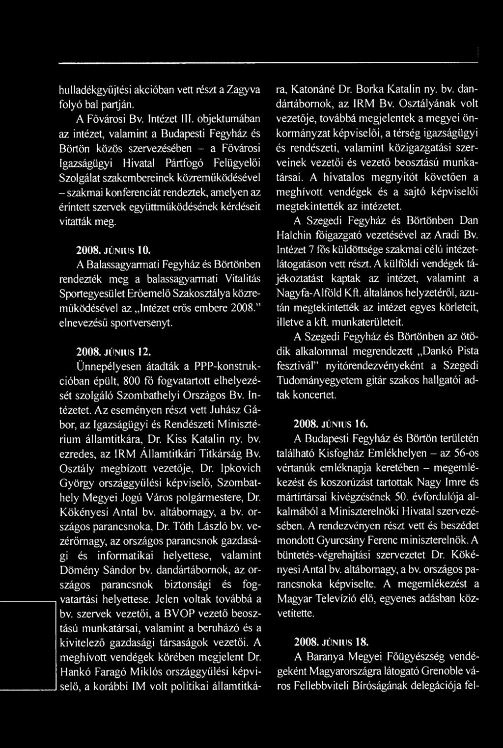 jú n iu s 12. Ünnepélyesen átadták a PPP-konstrukcióban épült, 800 fő fogvatartott elhelyezését szolgáló Szombathelyi Országos Bv. Intézetet.