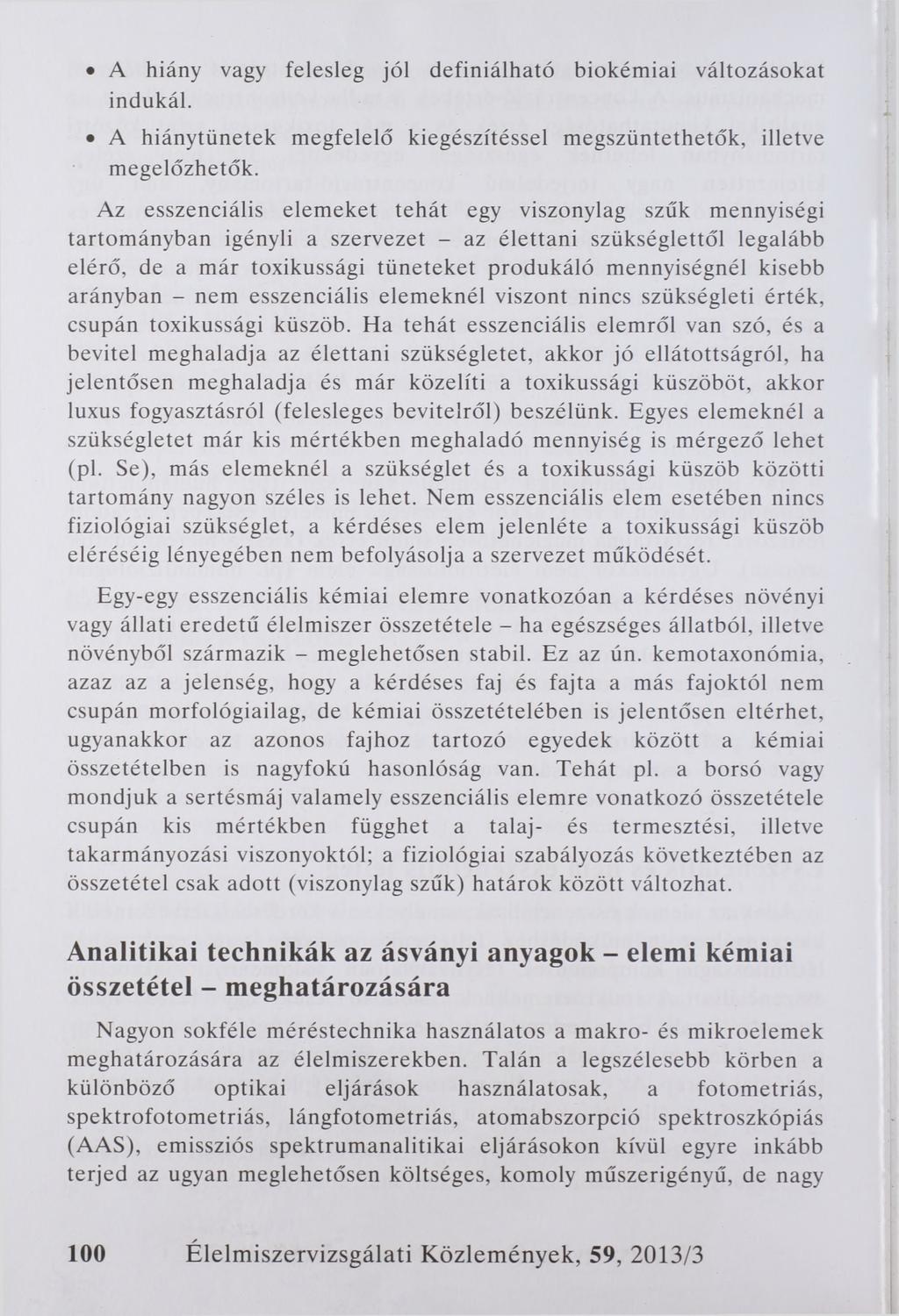 A hiány vagy felesleg jól definiálható biokémiai változásokat indukál. A hiánytünetek megfelelő kiegészítéssel megszüntethetők, illetve megelőzhetők.