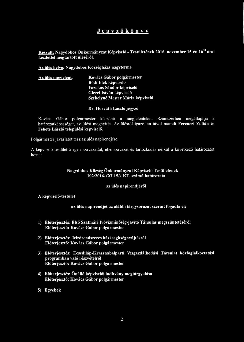 Horváth László jegyző Kovács Gábor polgármester köszönti a megjelenteket. Számszerűen megállapítja a határozatképességet, az ülést megnyitja.