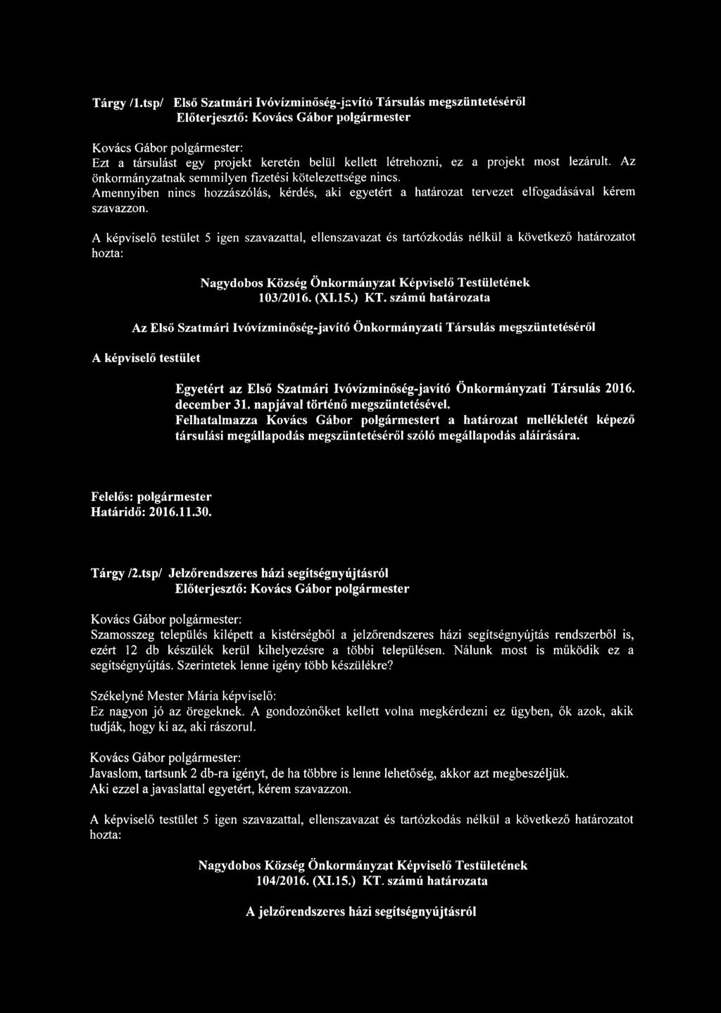 A képviselő testület 5 igen szavazattal, ellenszavazat és tartózkodás nélkül a következő határozatot 103/2016. (XI.15.) KT.