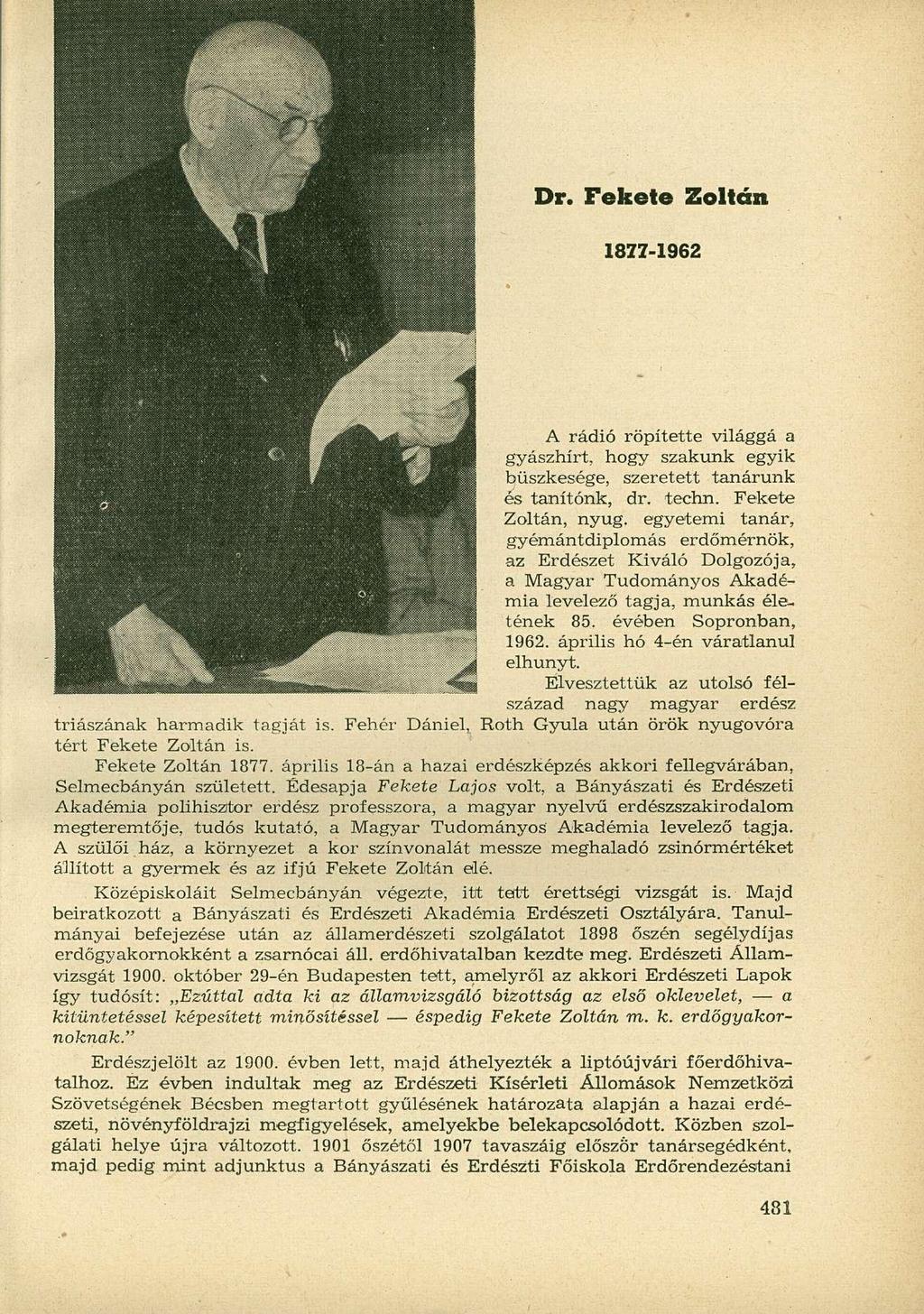 Dr. Fekete Zoltán 1877-1962 A rádió röpítette világgá a gyászhírt, hogy szakunk egyik büszkesége, szeretett tanárunk és tanítónk, dr. techn. Fekete Zoltán, nyug.