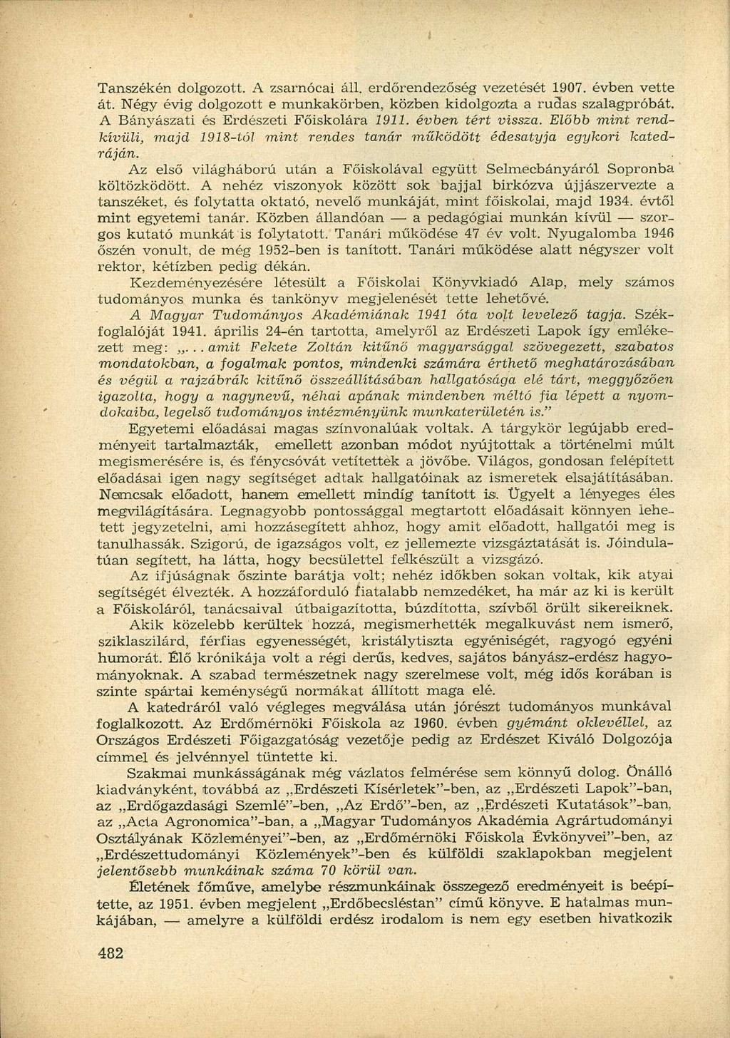 Tanszékén dolgozott. A zsarnócai áll. erdőrendezőség vezetését 1907. évben vette át. Négy évig dolgozott e munkakörben, közben kidolgozta a ruclas szalagpróbát.