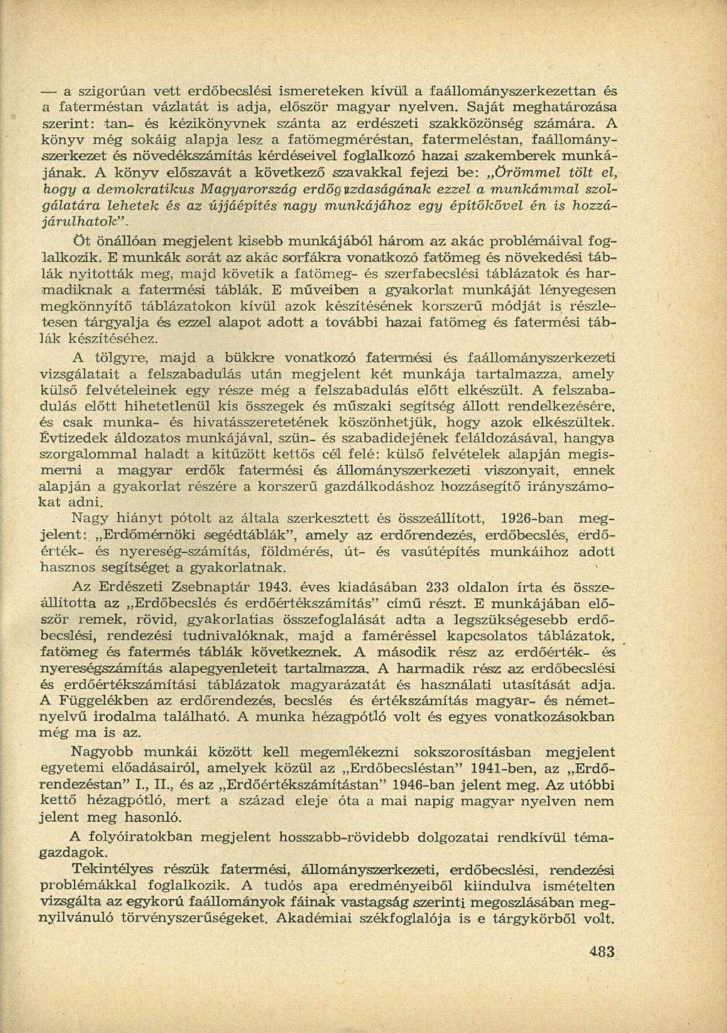 a szigorúan vett erdőbecslési ismereteken kívül a faállományszerkezettan és a fa terméstan vázlatát is adja, először magyar nyelven.