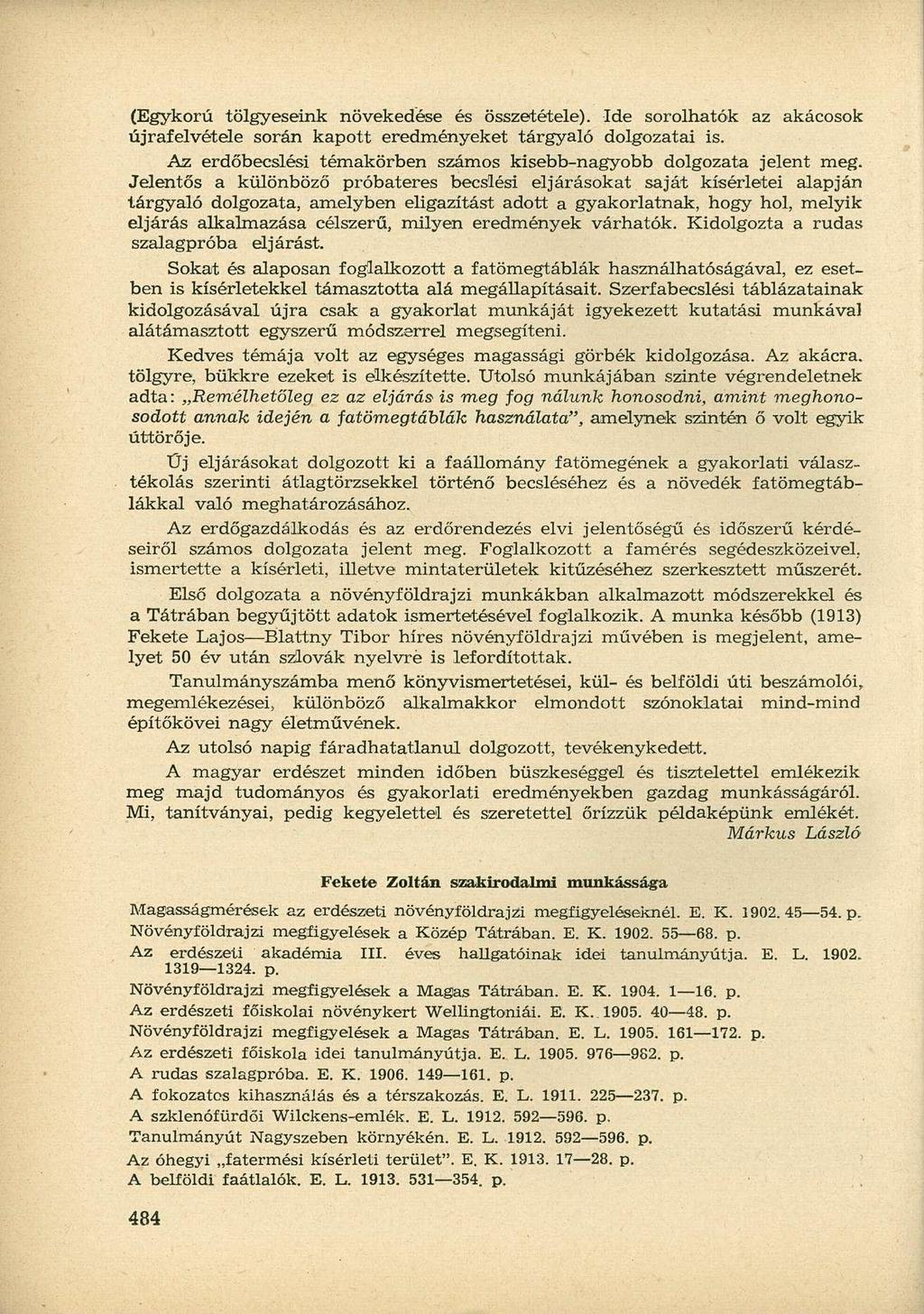 (Egykorú tölgyeseink növekedése és összetétele). Ide sorolhatók az akácosok újrafelvétele során kapott eredményeket tárgyaló dolgozatai is.