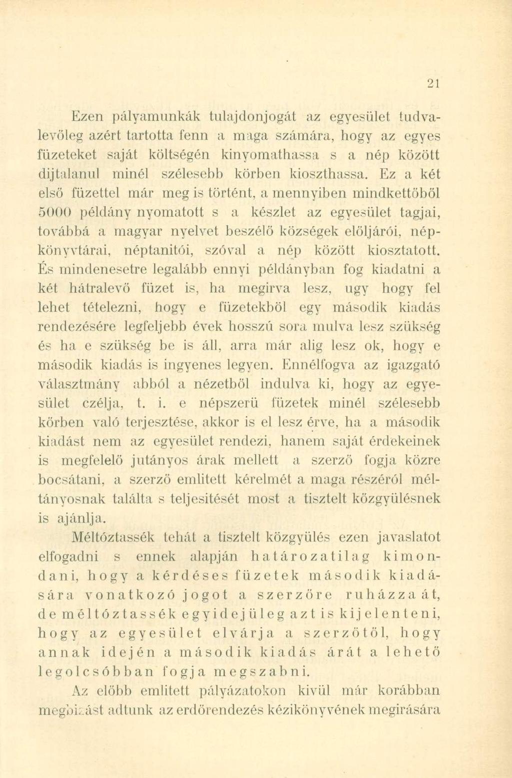 Ezen pályamunkák tulajdonjogát az egyesület tudvalevőleg azért tartotta fenn a maga számára, hogy az egyes füzeteket saját költségén kinyomathassa s a nép között díjtalanul minél szélesebb körben
